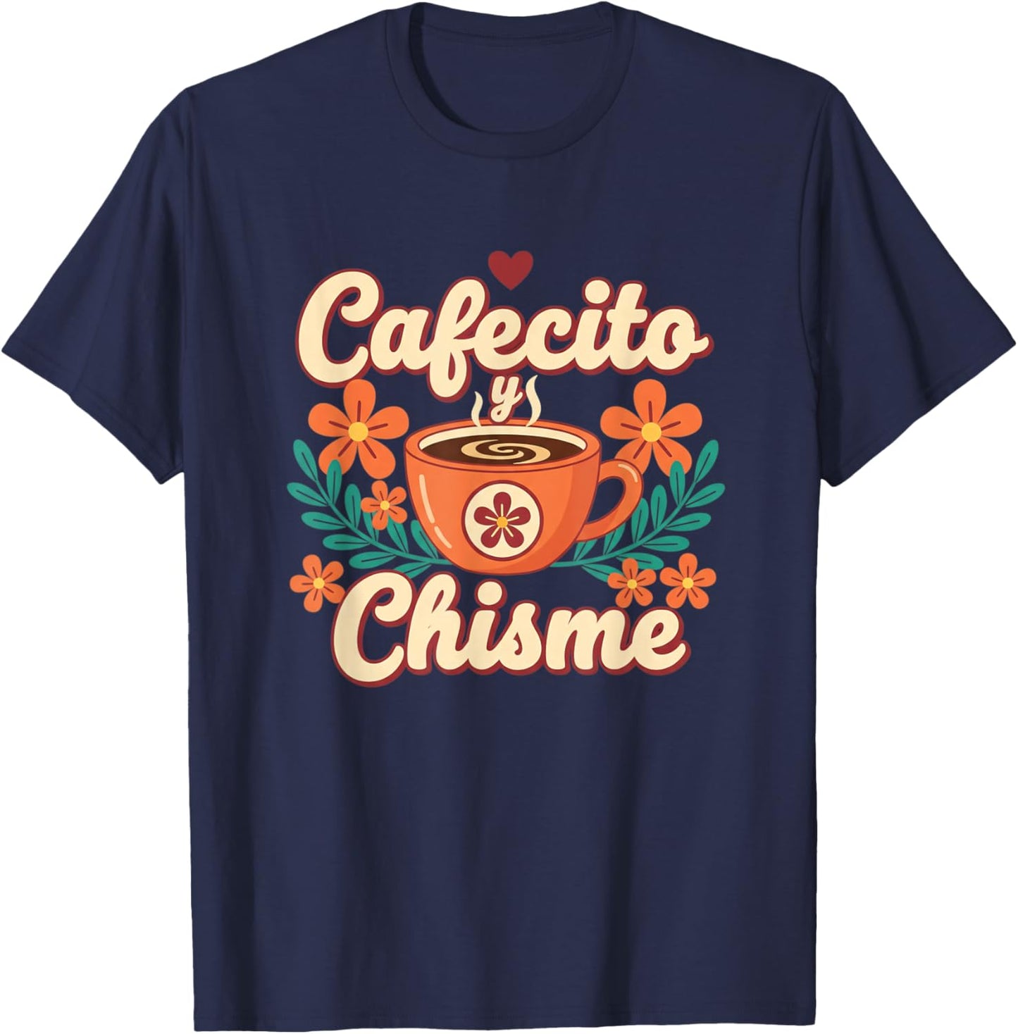 Cafecito Y Chisme Latina Coffee Lover Floral Latino T-Shirt - T-Shirt | Navy