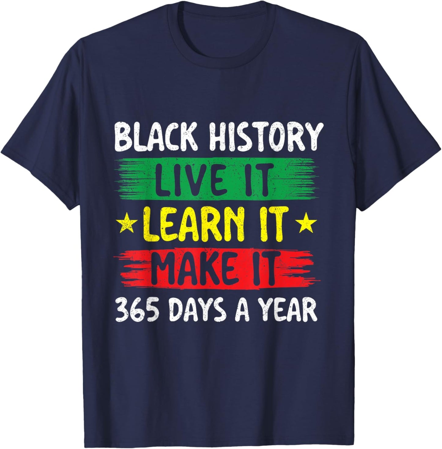 Black History Live It Learn It Make It - Black History Month T-Shirt - T-Shirt | Navy