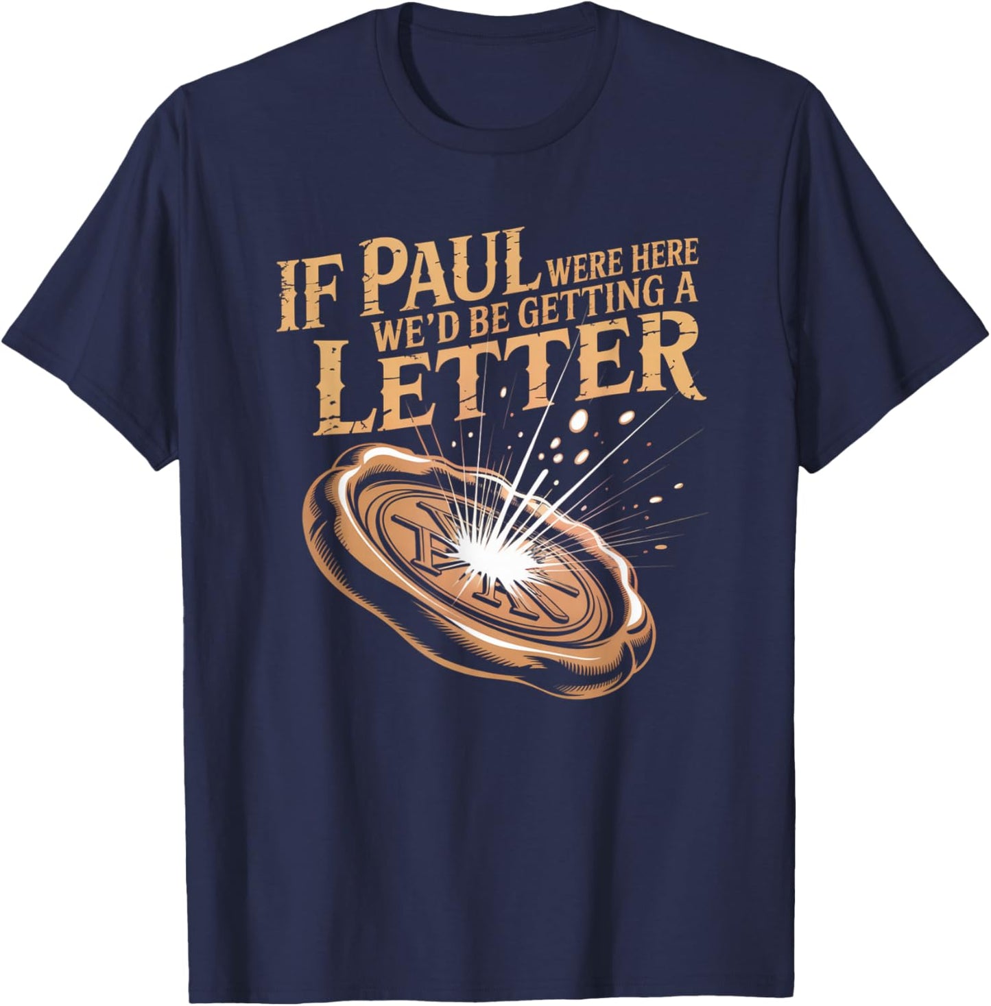 If Paul were Here We'd Be Getting A Letter Joke Funny Quote T-Shirt - T-Shirt | Navy