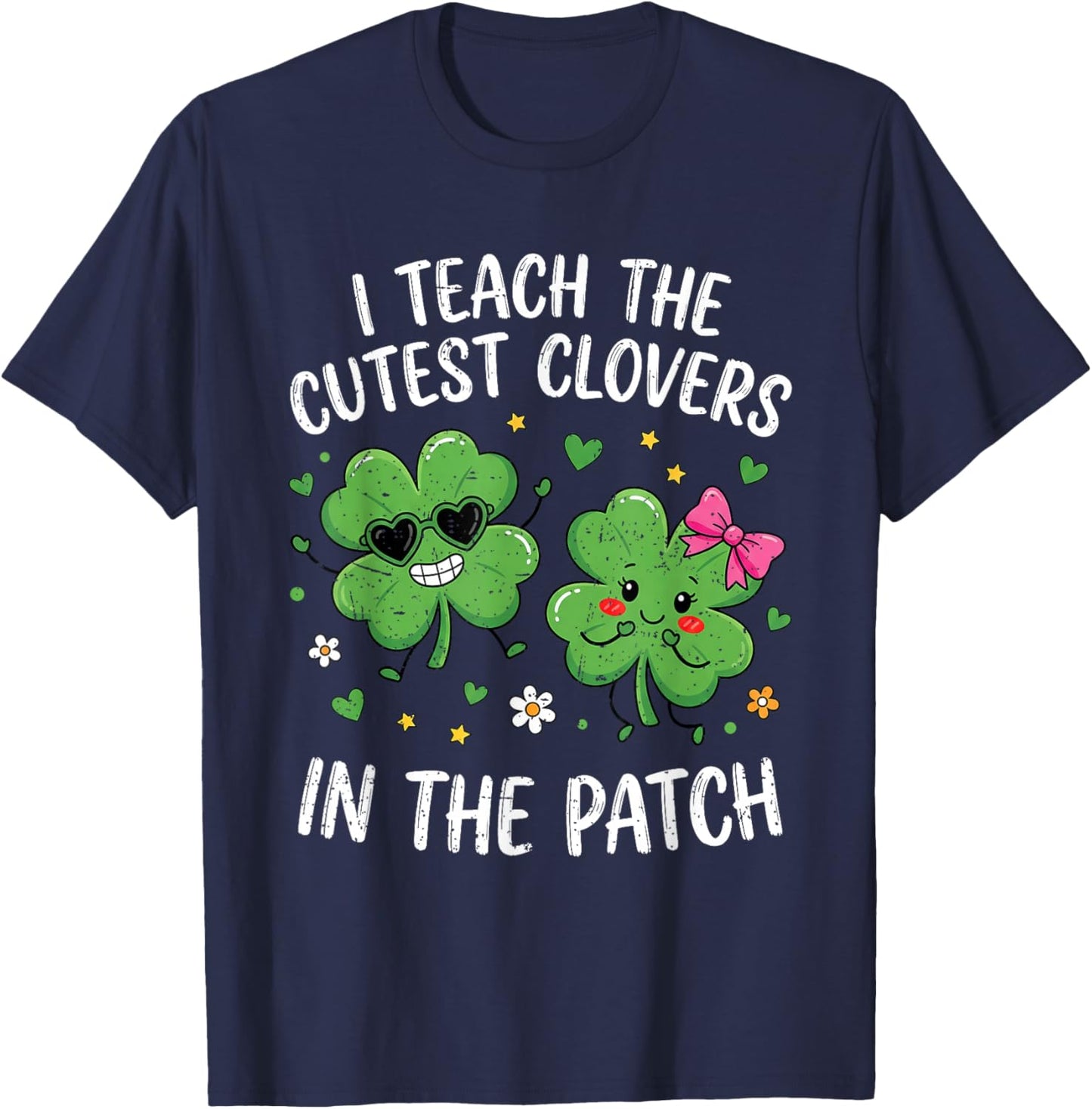 I Teach The Cutest Clovers in The Patch St Patricks Teacher T-Shirt - T-Shirt | Navy