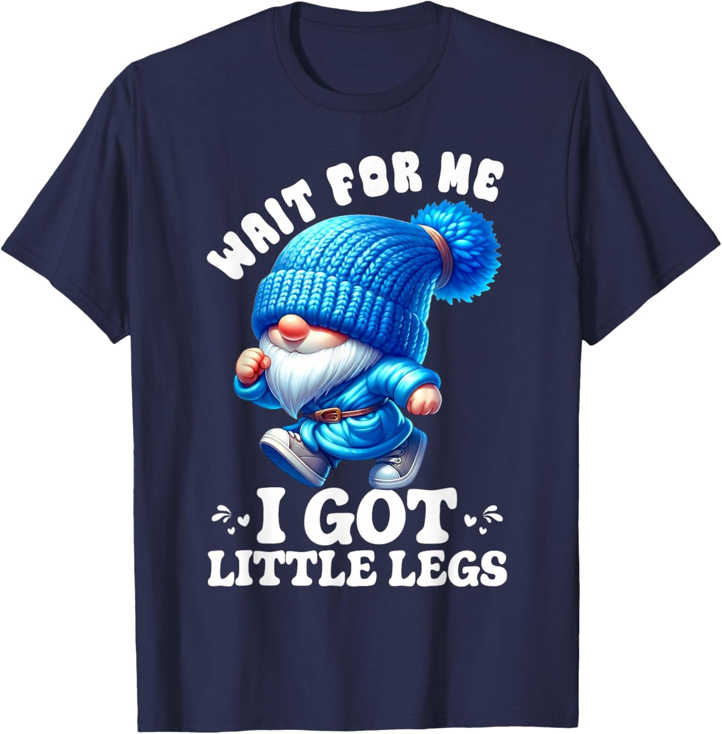Gnome Wait for Me I Got Little Legs Humor Funny Running Joke T-Shirt - T-Shirt | Navy
