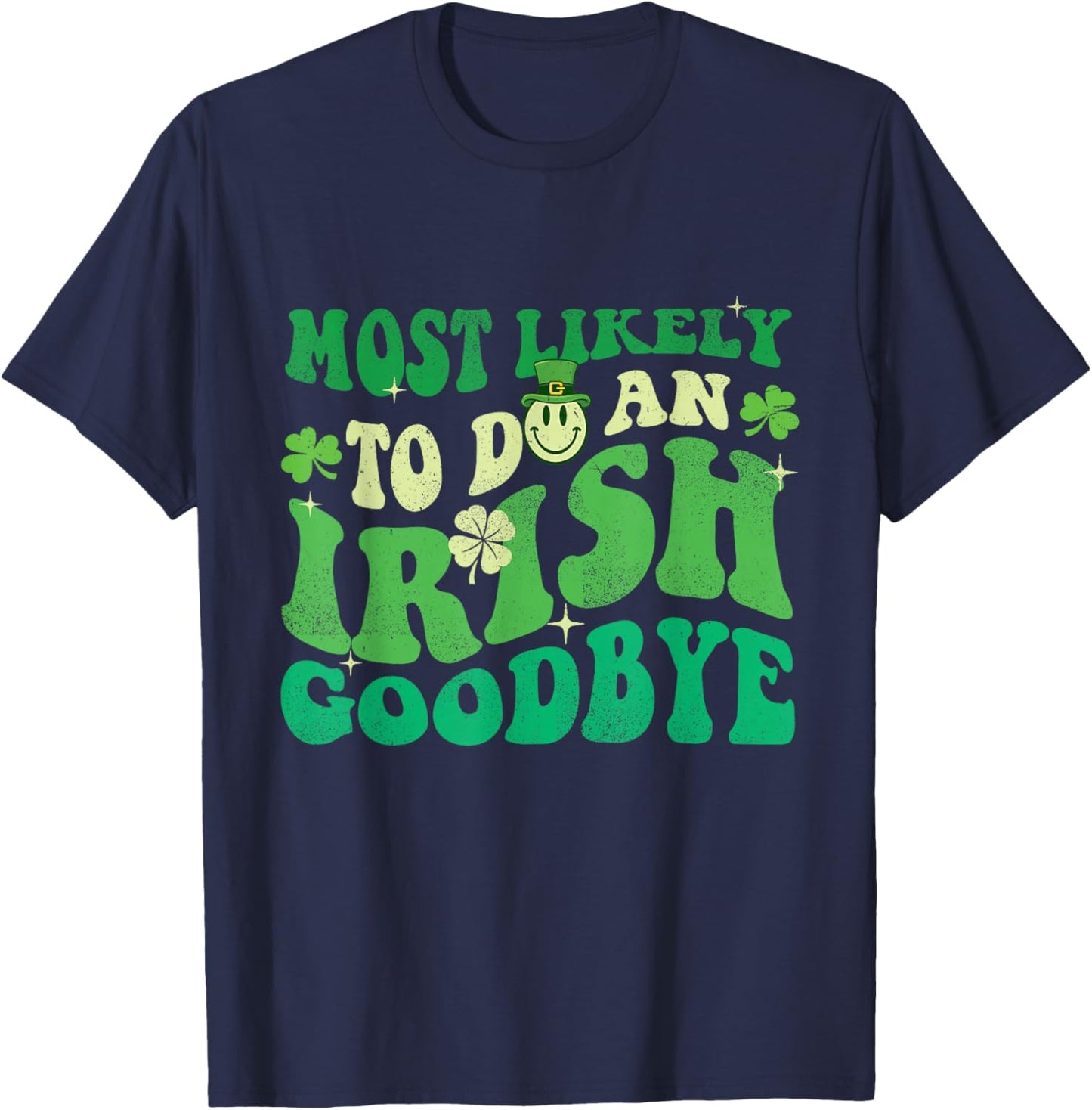 Most Likely to Do an Irish Goodbye - St Patrick's Day Irish T-Shirt - T-Shirt | Navy