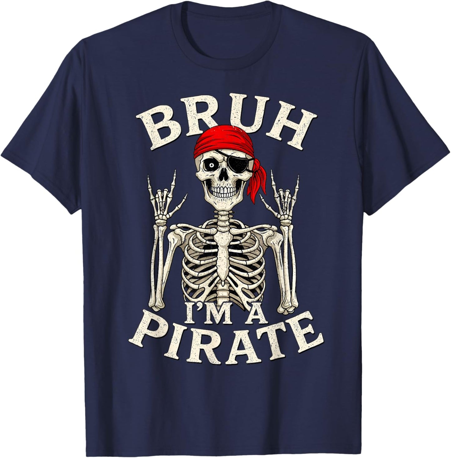 Bruh I'm A Pirate Lazy Pirate Skull Rock and Roll T-Shirt - T-Shirt | Navy