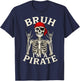Bruh I'm A Pirate Lazy Pirate Skull Rock and Roll T-Shirt - T-Shirt | Navy