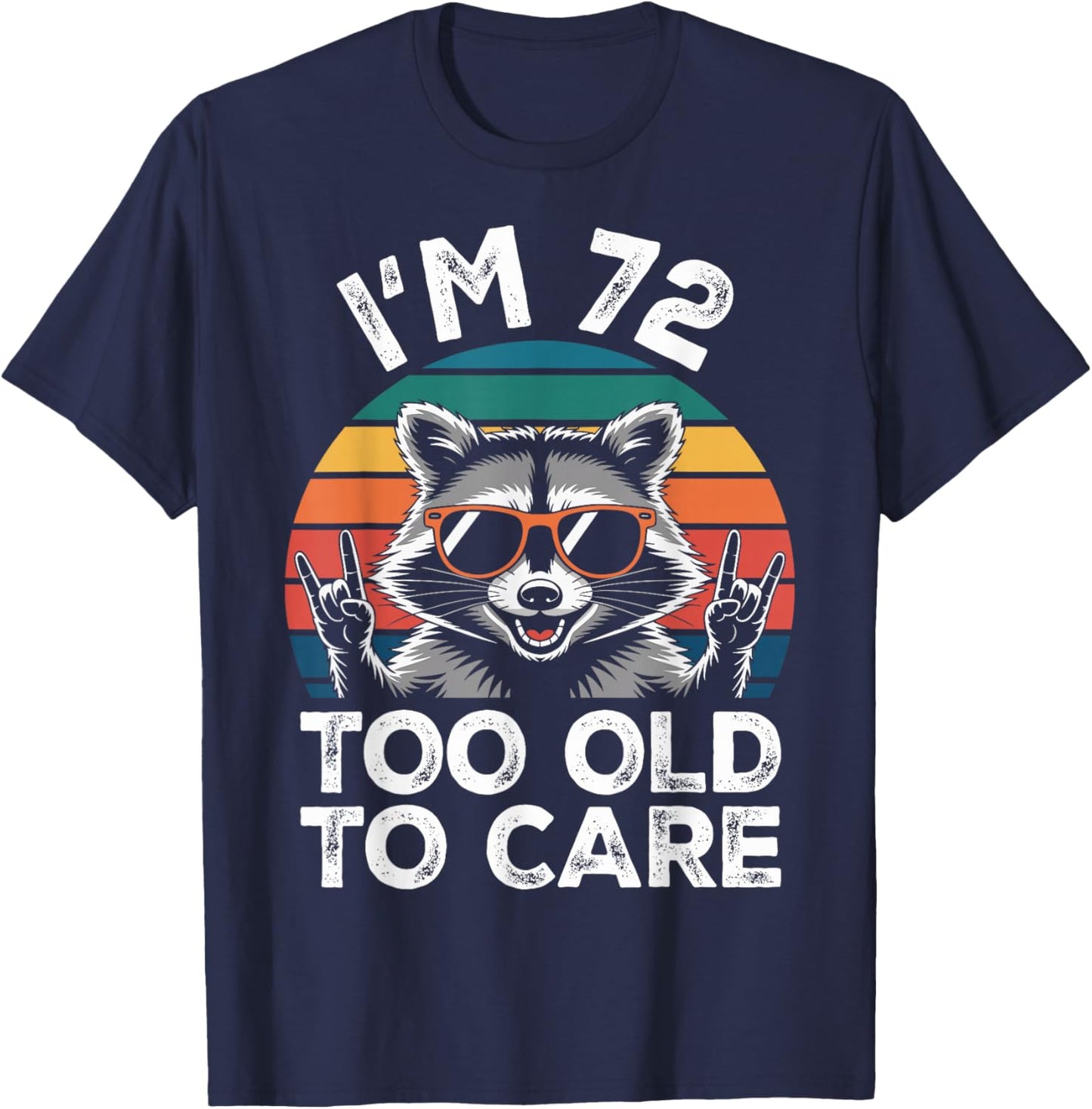 I’m 72 Too Old to Care 72 Birthday 72 Years Men Women Funny T-Shirt - T-Shirt | Navy