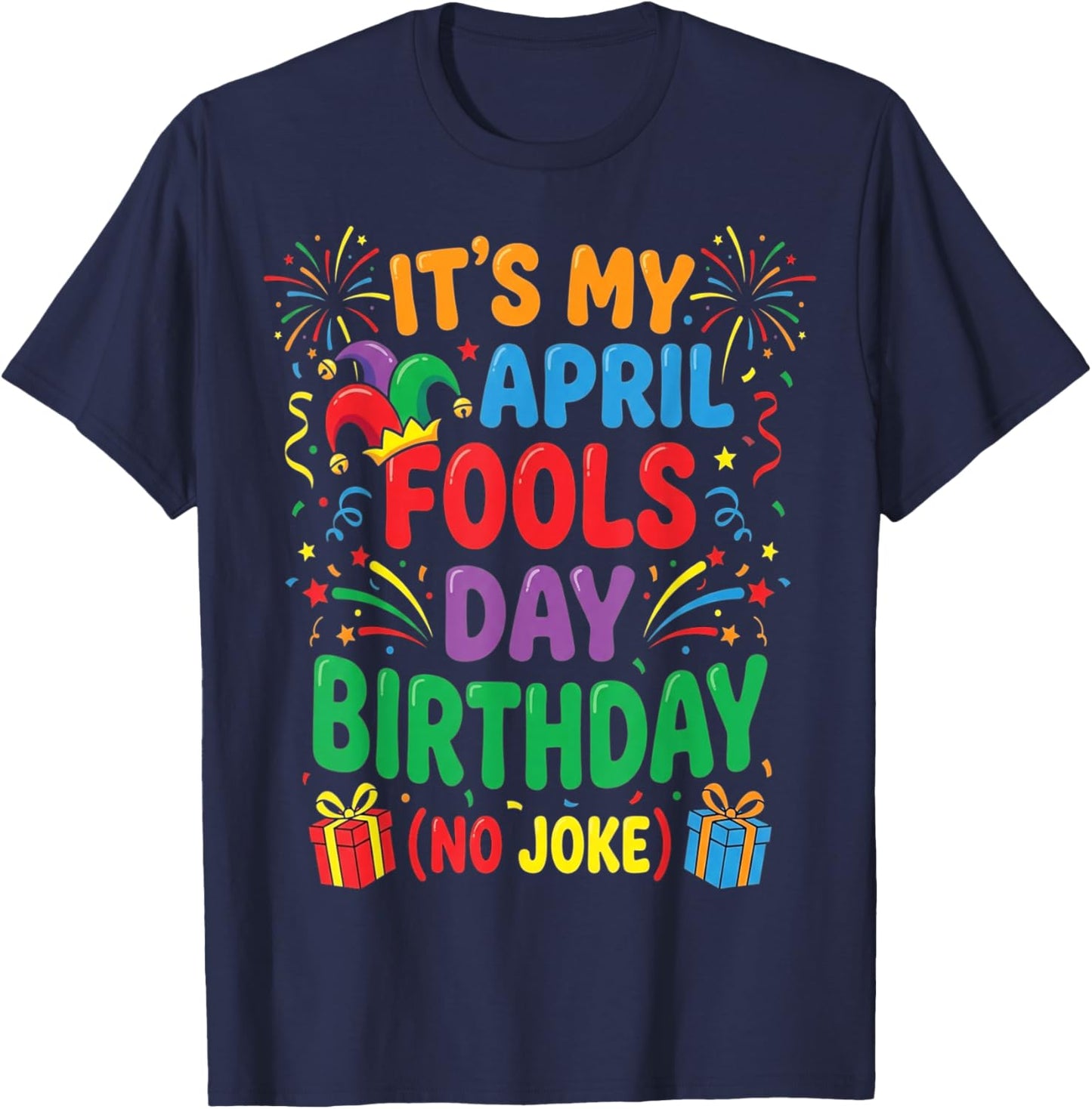 It's My April Fools Birthday and That's No Joke T-Shirt - T-Shirt | Navy