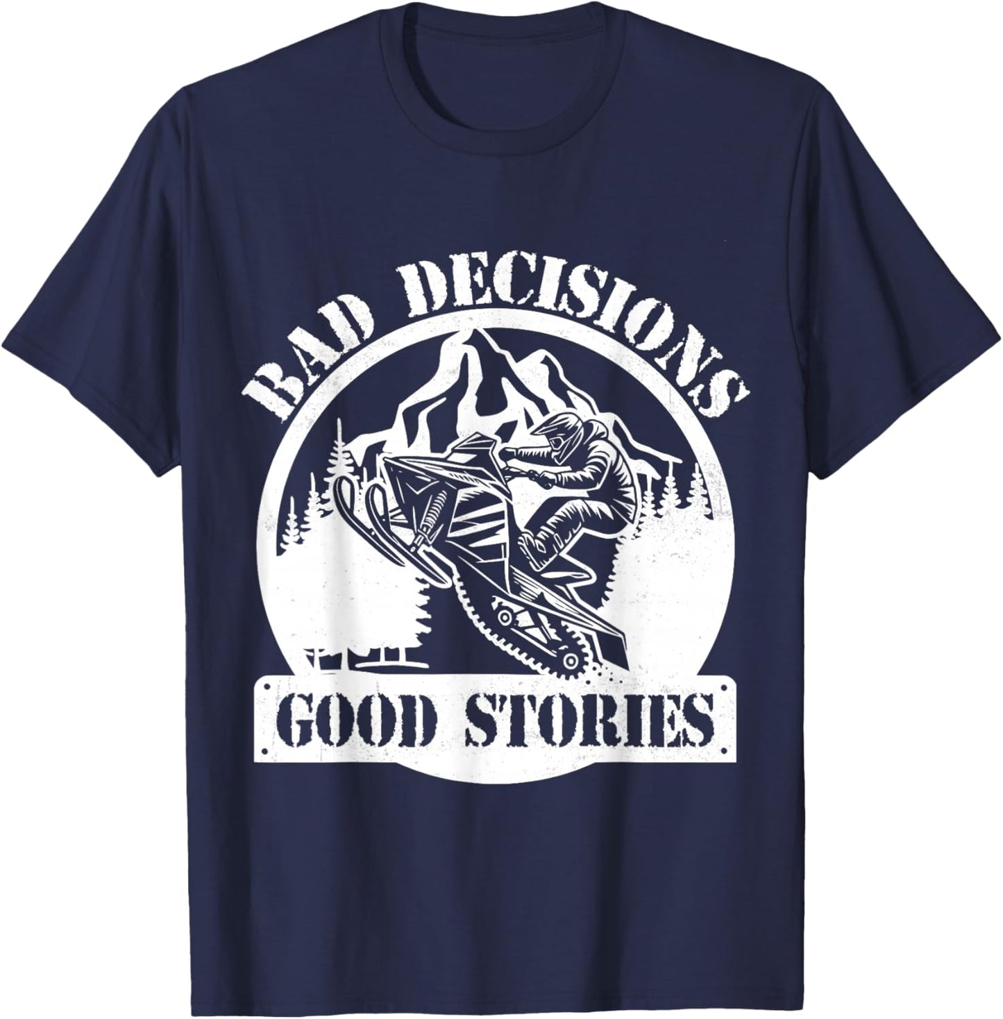 Snowmobile Sled Bad Decisions Good Stories Funny Adventure T-Shirt - T-Shirt | Navy
