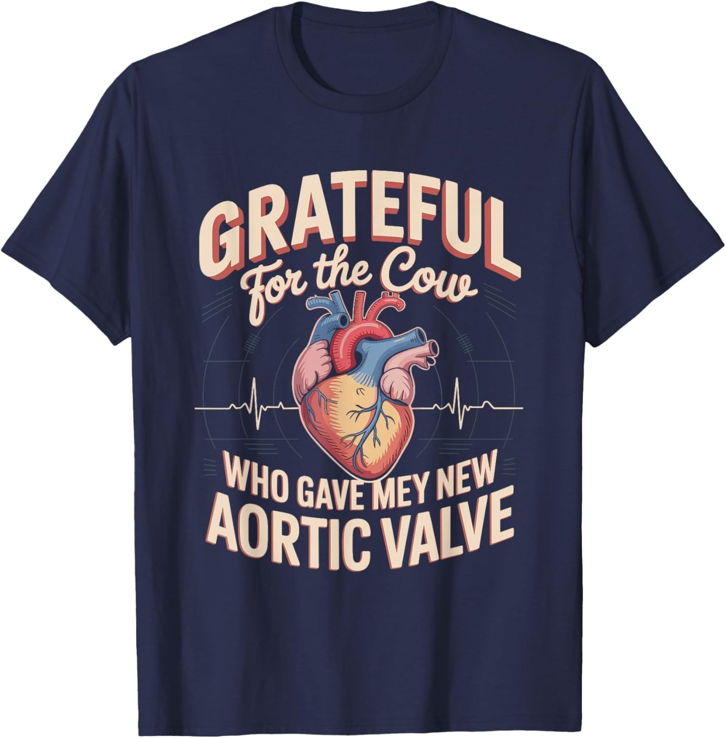 Grateful for The Cow Who Gave Me My New Aortic Valve T-Shirt - T-Shirt | Navy