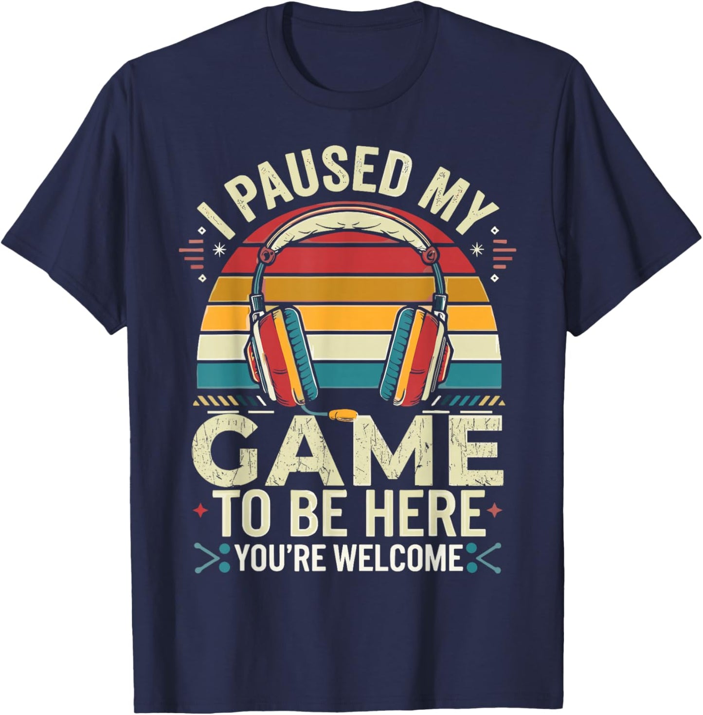 I Paused My Game to Be Here Retro Gamer T-Shirt - T-Shirt | Navy