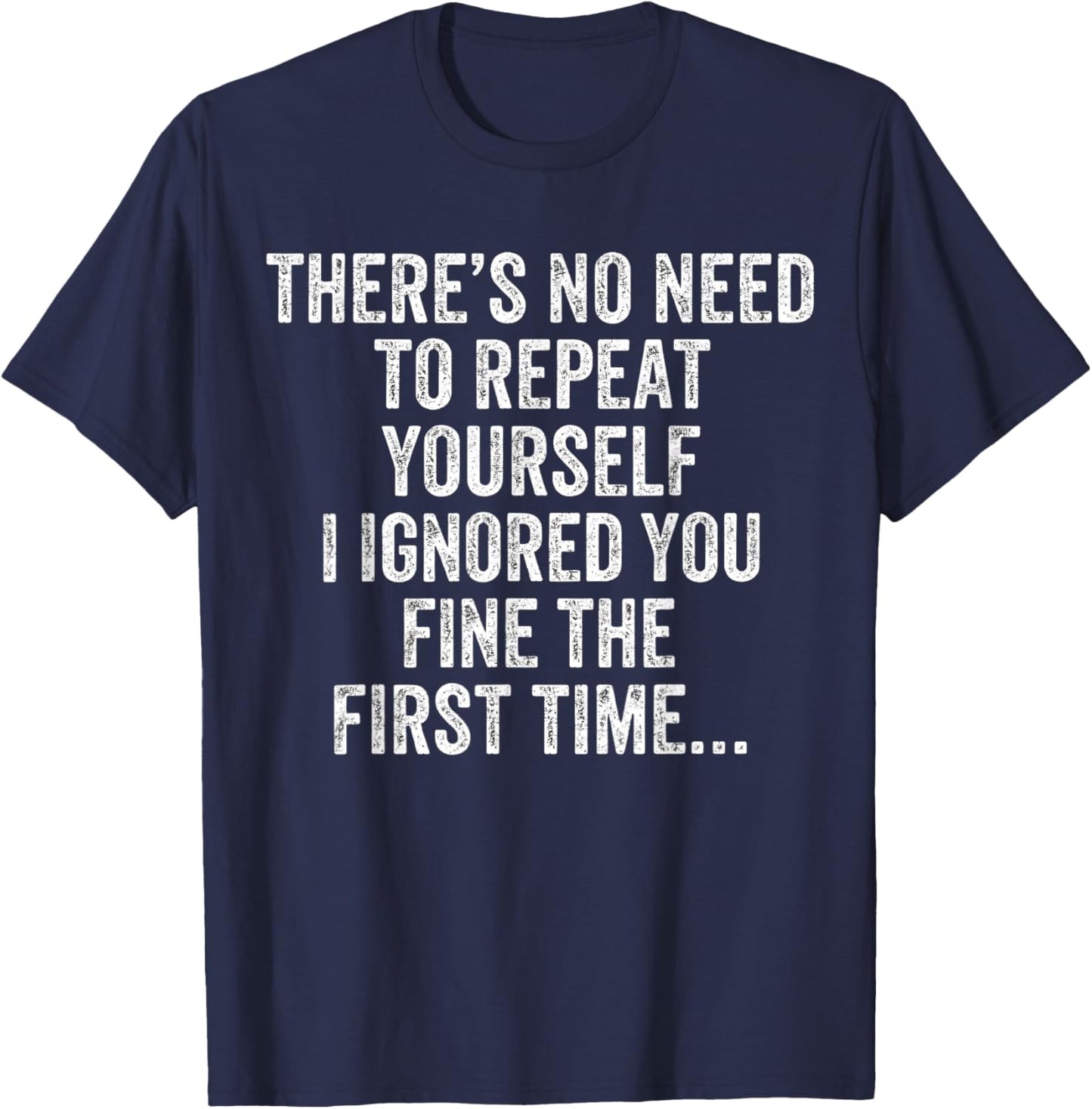 Funny There's No Need to Repeat Yourself Sarcastic Saying T-Shirt - T-Shirt | Navy