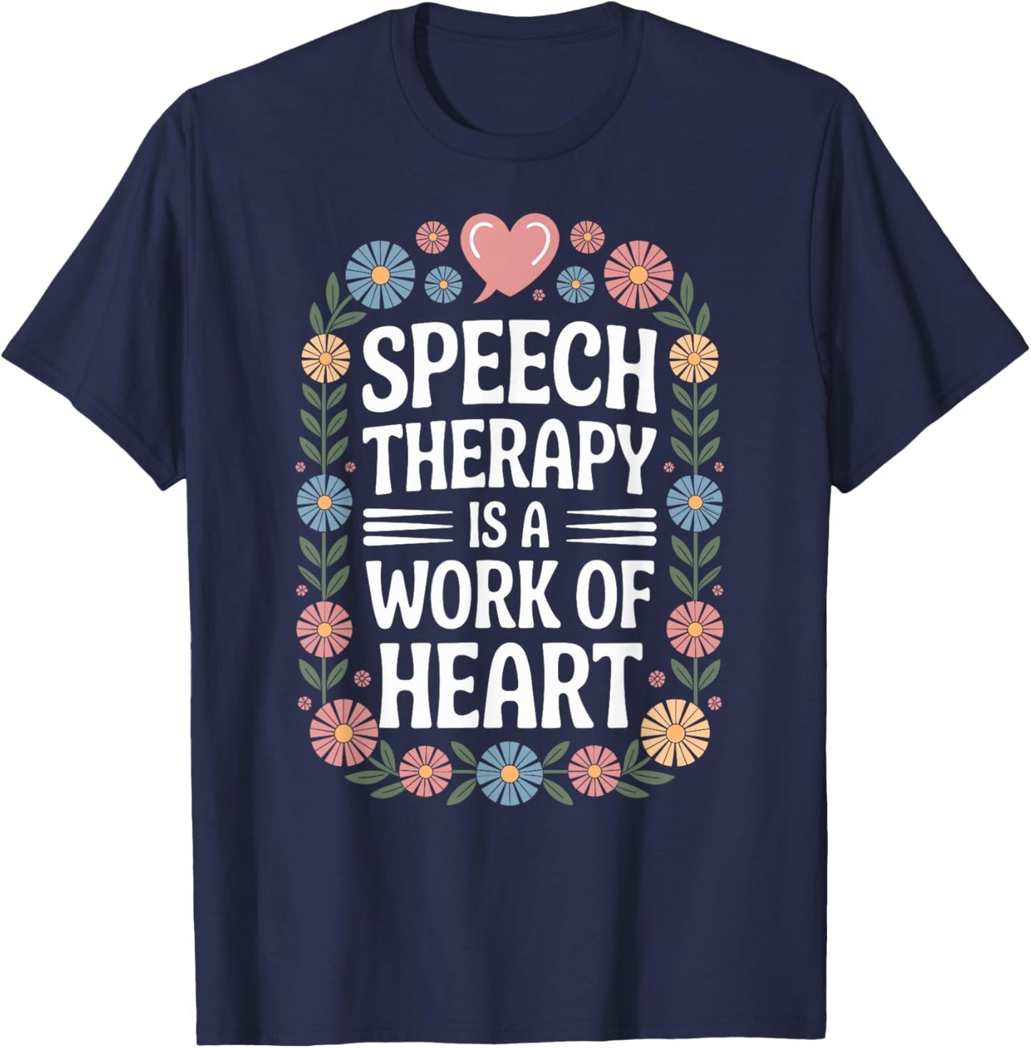 Speech Therapy is A Work of Heart SLP T-Shirt - T-Shirt | Navy