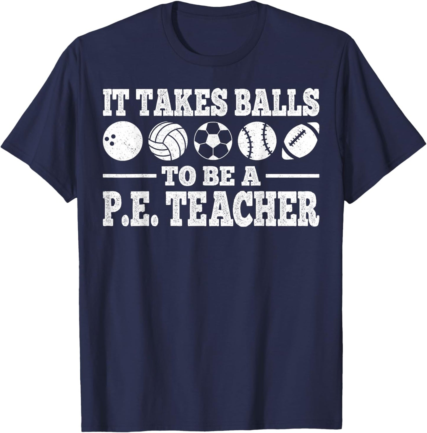 It Takes Balls to Be A PE Teacher Physical Education T-Shirt - T-Shirt | Navy