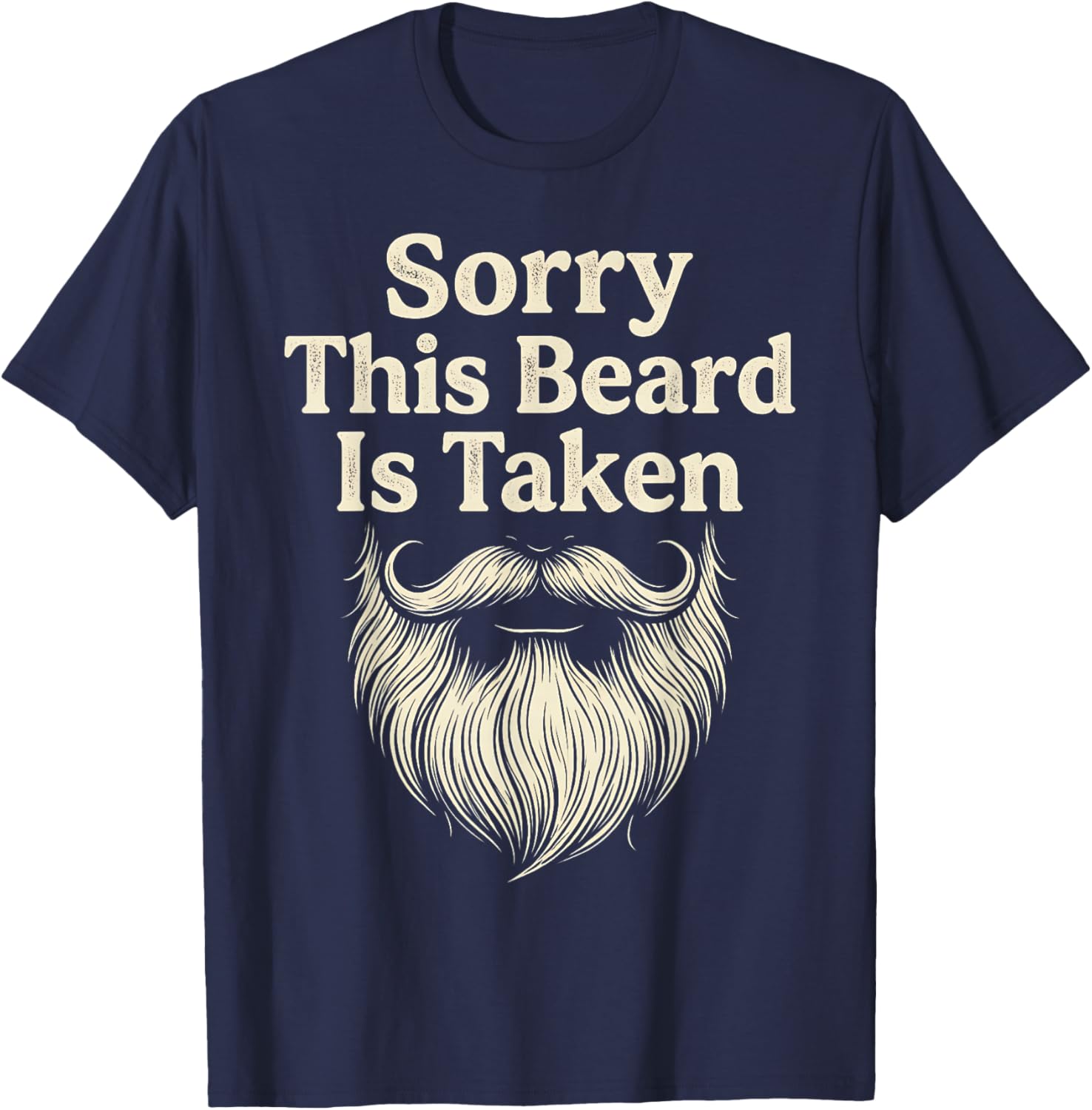 Sorry This Beard is Taken Funny Valentine Funny Humor Quote T-Shirt - T-Shirt | Navy