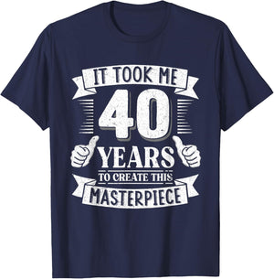 It Took Me 40 Years to Create This Masterpiece 40th Birthday T-Shirt - T-Shirt | Navy