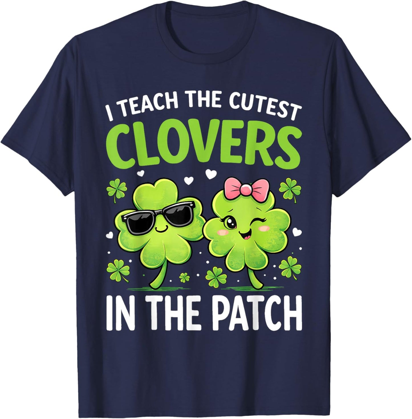 I Teach The Cutest Clovers in Patch St Patricks Day Teacher T-Shirt - T-Shirt | Navy