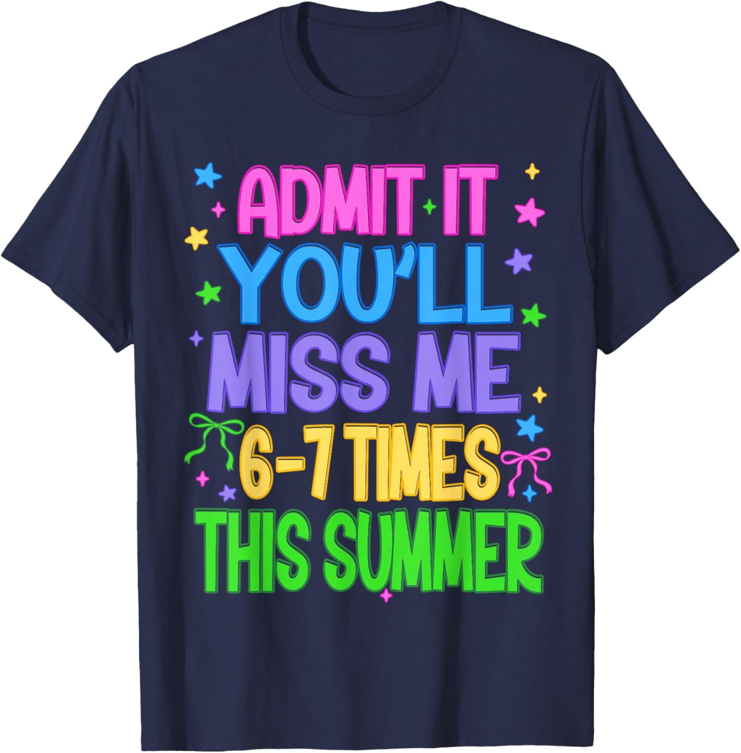 Admit It You'll Miss Me 6-7 Times This Summer Funny Last Day T-Shirt - T-Shirt | Navy