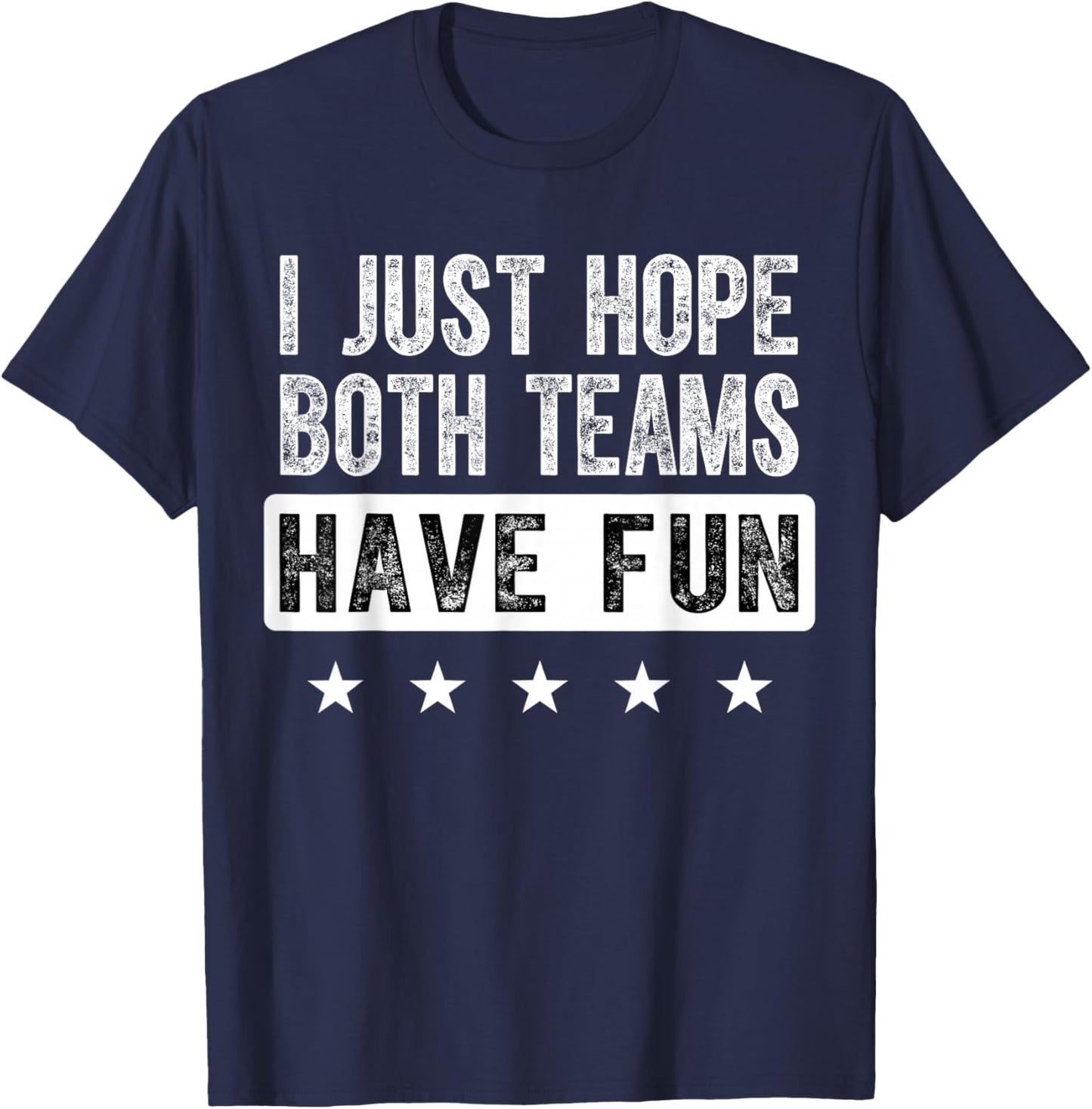 I Just Hope Both Teams Have Fun Funny Sports Fan T-Shirt - T-Shirt | Navy