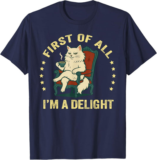 First of All I'm A Delight Sarcastic Angry Cat Coffee Lover T-Shirt - T-Shirt | Navy