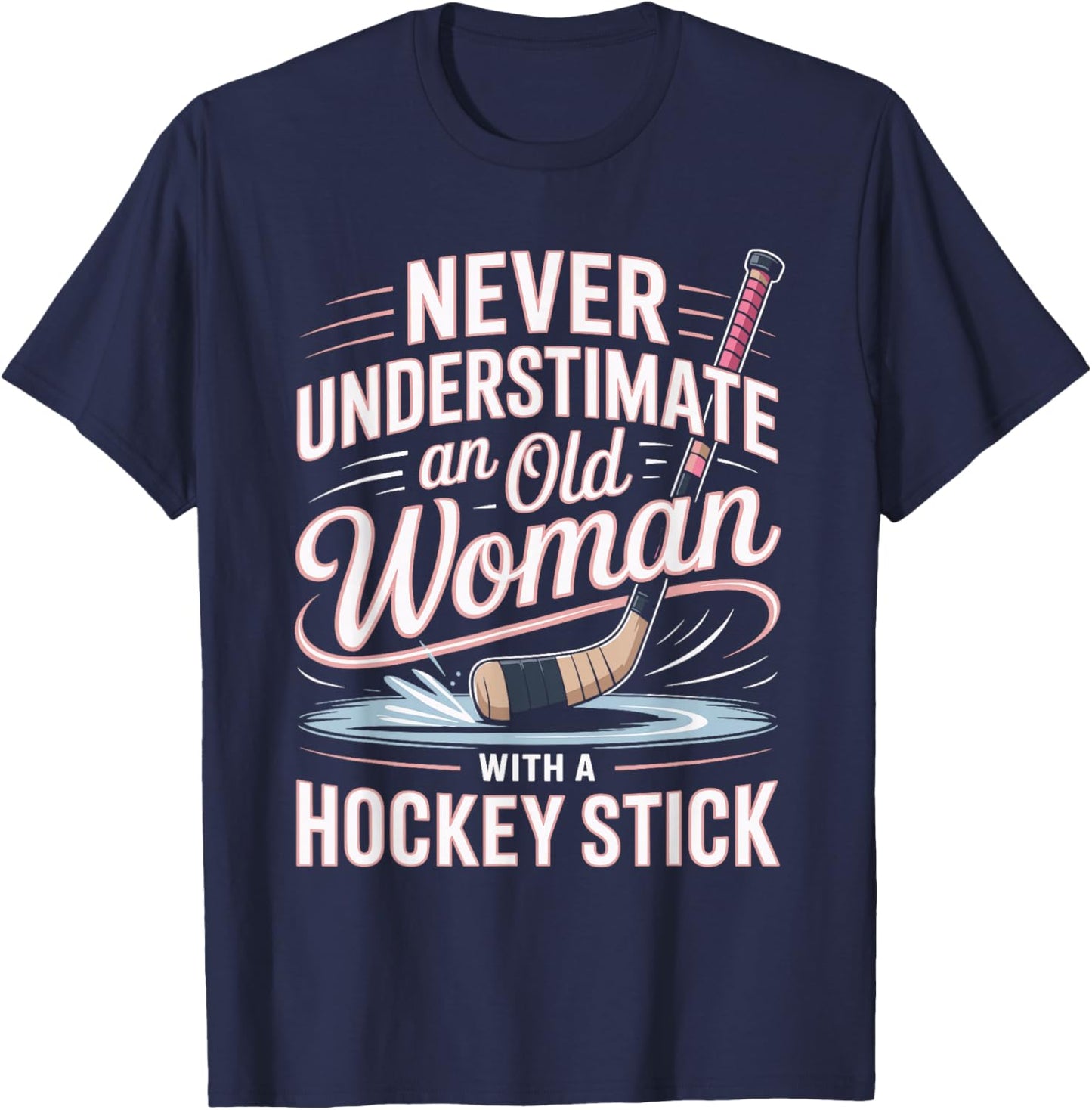 Never Underestimate an Old Woman with A Hockey Stick Hockey T-Shirt - T-Shirt | Navy