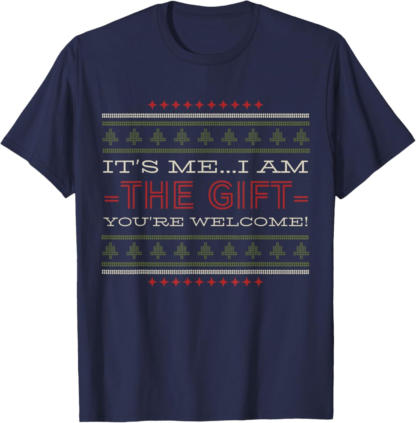 ITS ME I AM The Gift Youre Welcome Christmas Humor T-Shirt - T-Shirt | Navy