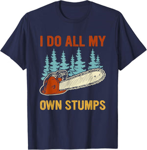 I Do All My Own Stumps Chainsaw Lumberjack T-Shirt - T-Shirt | Navy