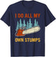 I Do All My Own Stumps Chainsaw Lumberjack T-Shirt - T-Shirt | Navy