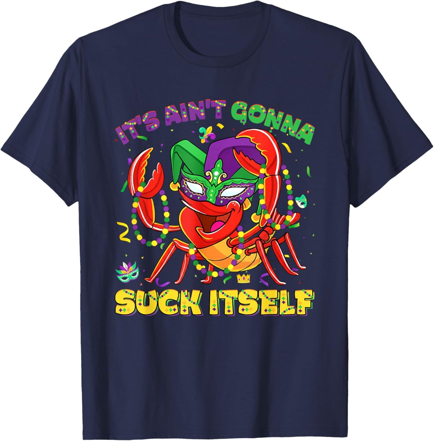It Aint Gonna Suck Itself Crawfish Beads Funny Mardi Gras T-Shirt - T-Shirt | Navy