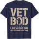 Vet BOD Like A Dad BOD Funny Military Veteran Dad T-Shirt - T-Shirt | Navy
