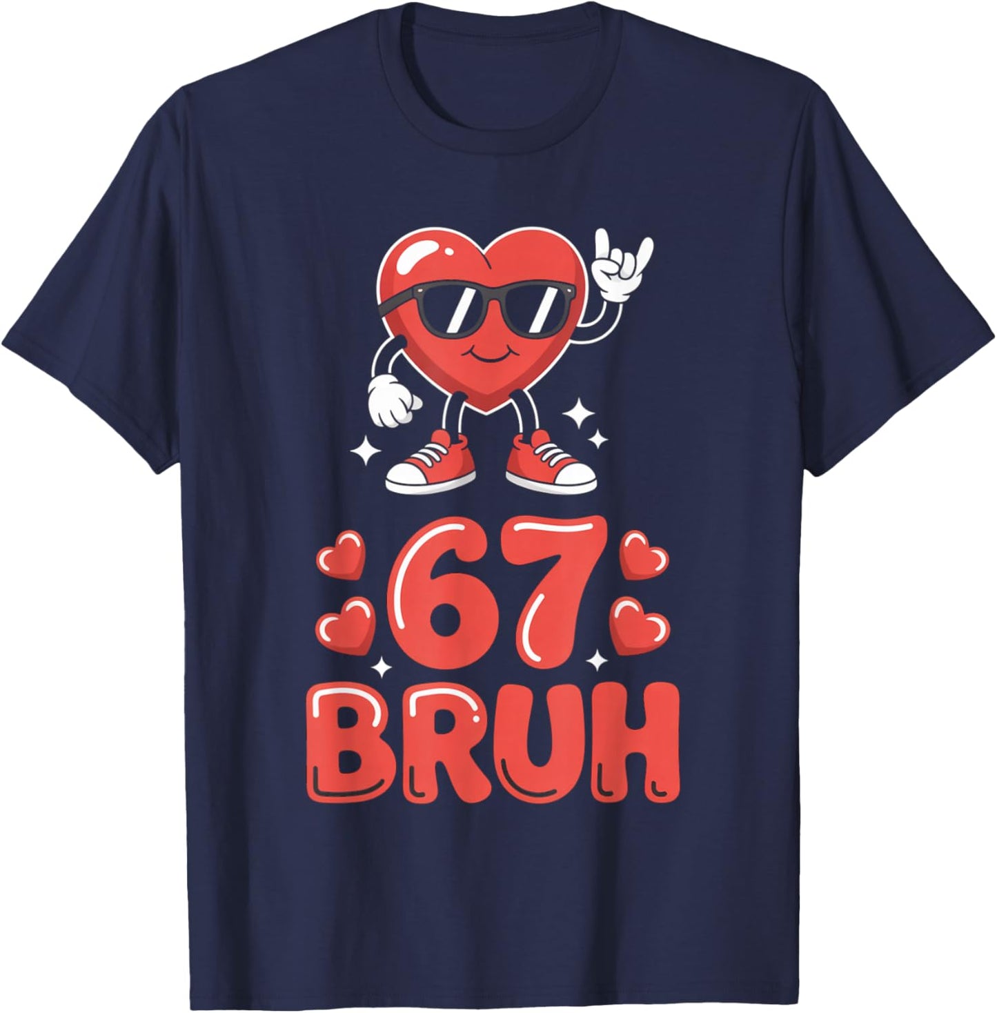67 Meme 6 7 Funny Valentines Day Six Seven Bruh T-Shirt - T-Shirt | Navy