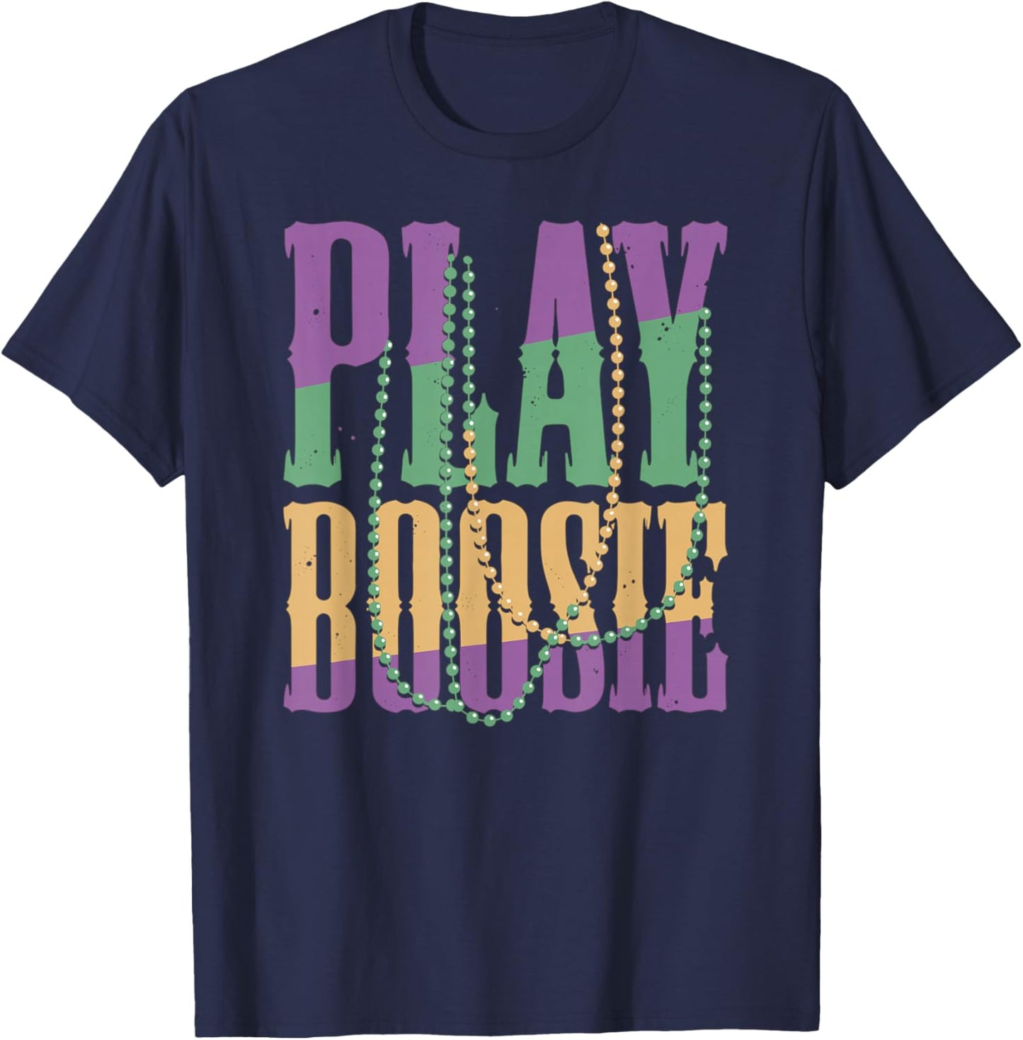 Play Boosie Beads Mardi Gras Carnival Louisiana New Orleans T-Shirt - T-Shirt | Navy