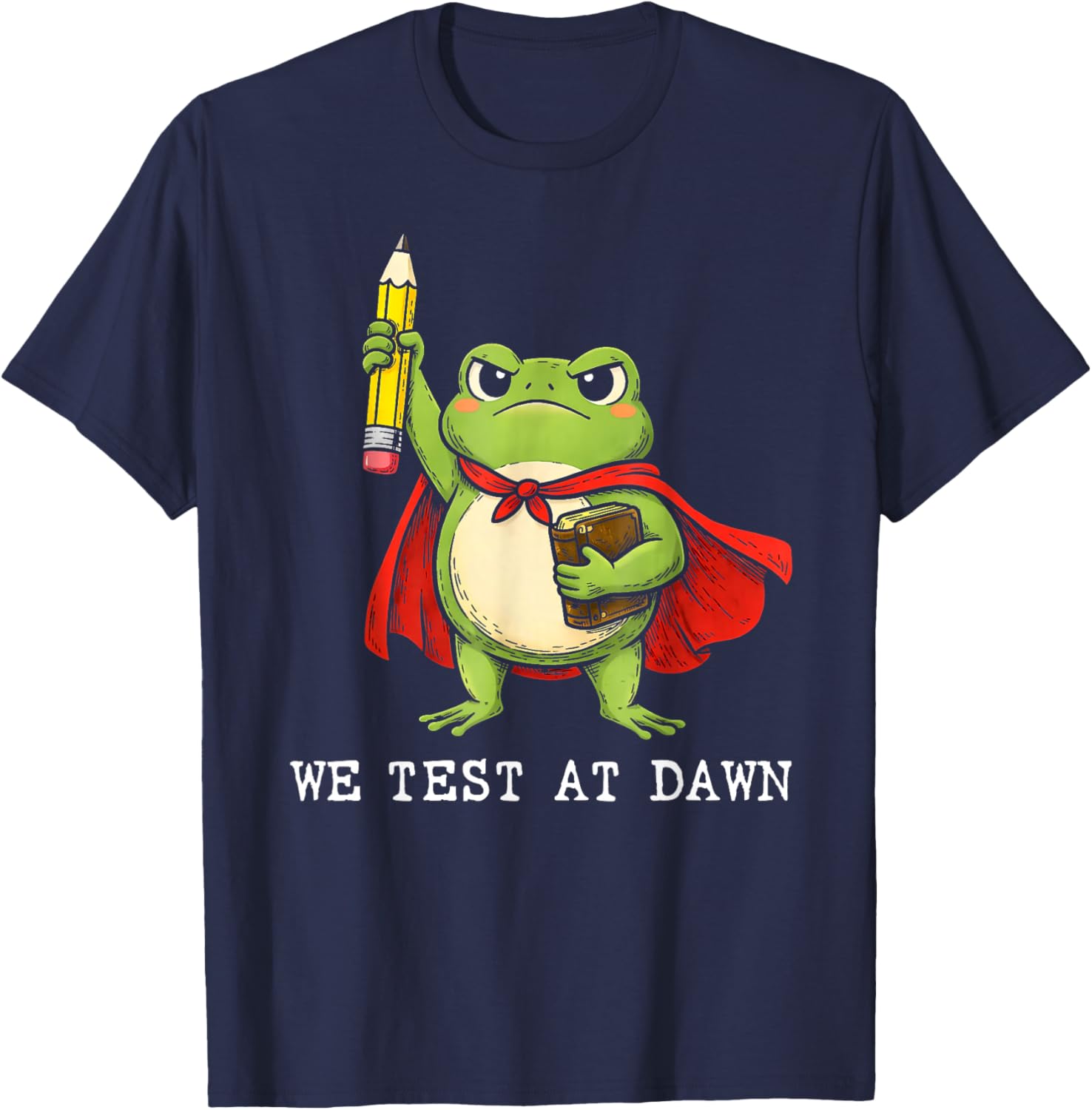 We Test At Dawn Frog Test Day Final Exam Teachers Students T-Shirt - T-Shirt | Navy