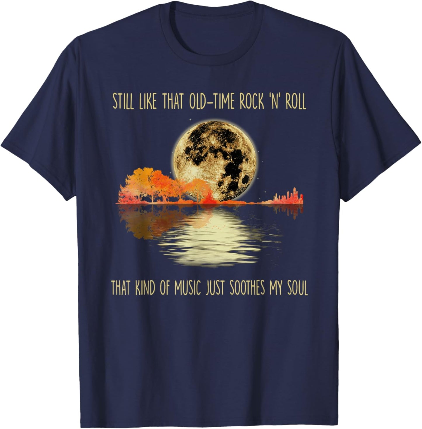 Still Like That Old-time Rock 'n' roll That Kind of Music T-Shirt - T-Shirt | Navy