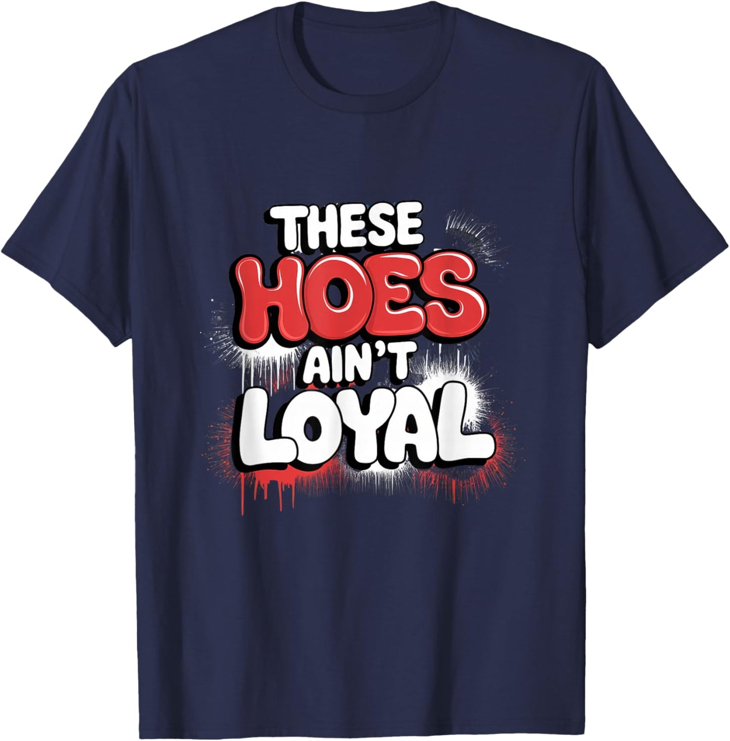 These Hoes Ain't Loyal Men Women Break up Loyalty T-Shirt - T-Shirt | Navy