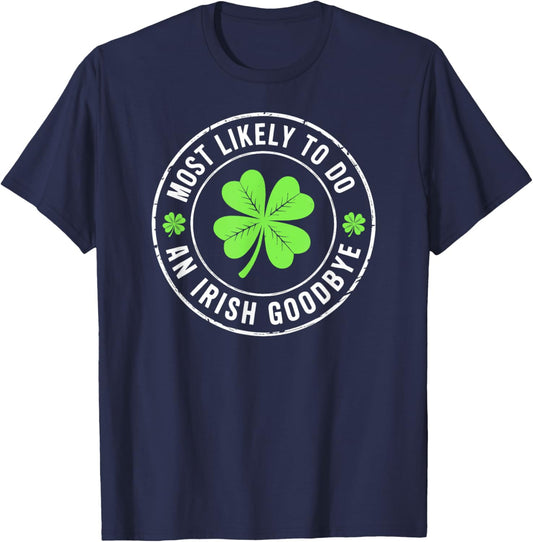 Most Likely to Do an Irish Goodbye st. Patrick T-Shirt - T-Shirt | Navy
