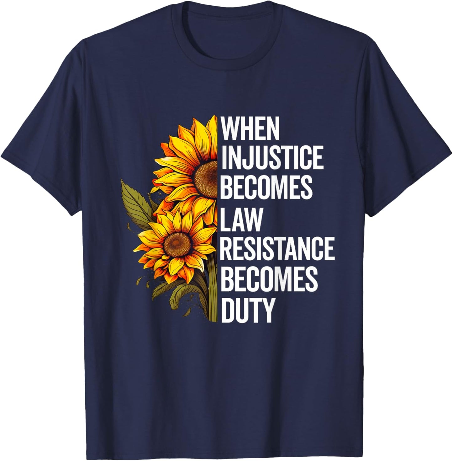 When Injustice Becomes Law Resistance Becomes Duty Politics T-Shirt - T-Shirt | Navy