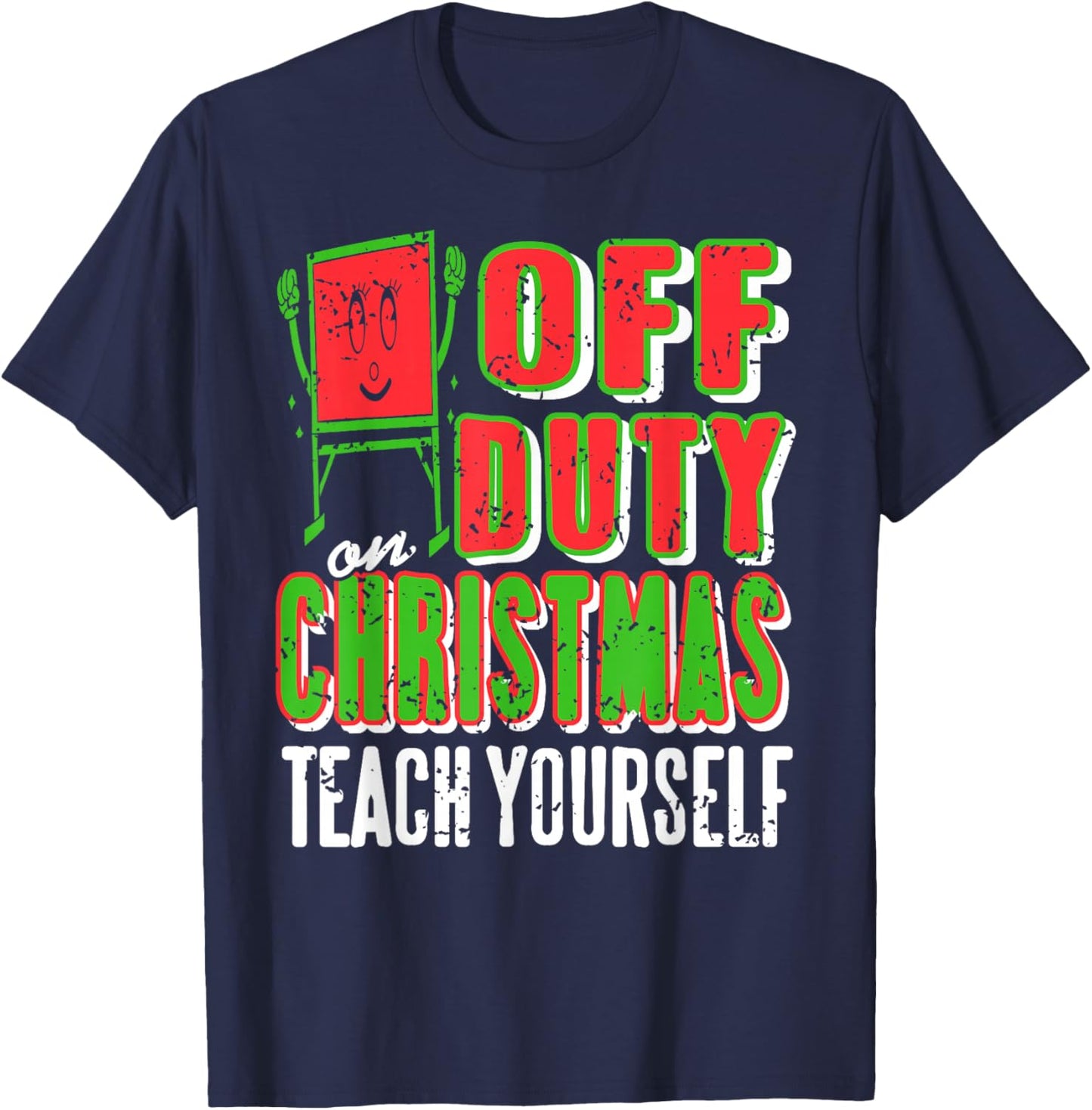 Off Duty On Christmas Teach Yourself Teacher Humor T-Shirt - T-Shirt | Navy