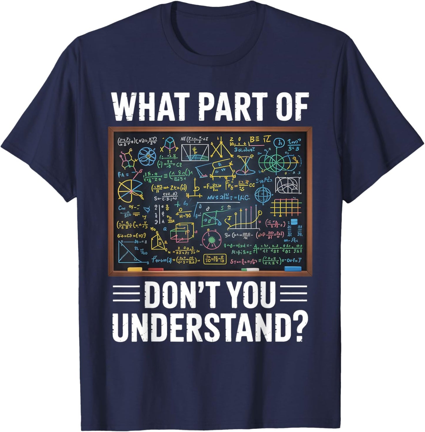 What Part of Dont You Understand Math Humor T-Shirt - T-Shirt | Navy