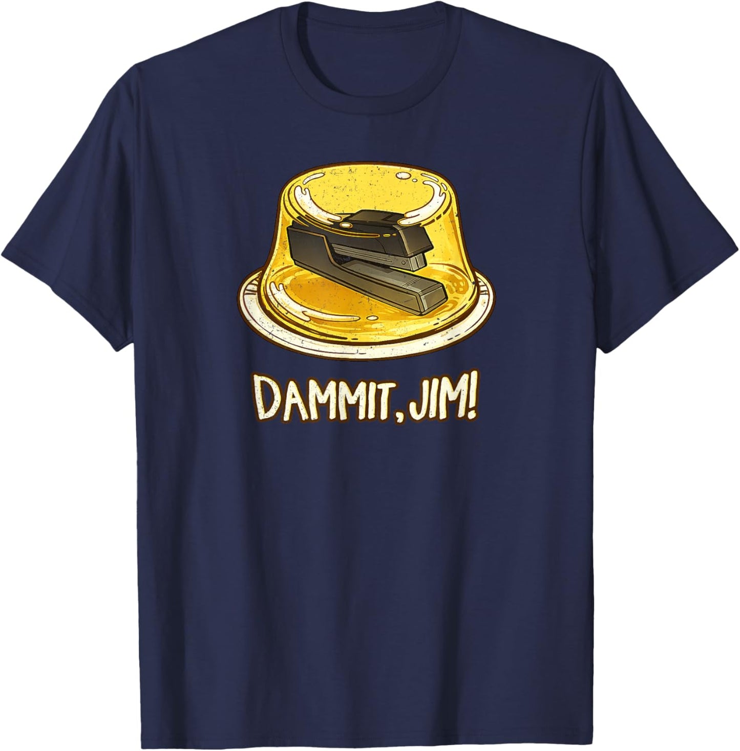 Dammit Damn It, Jim! Funny Stapler in Gelatin TV Meme Quote T-Shirt - T-Shirt | Navy