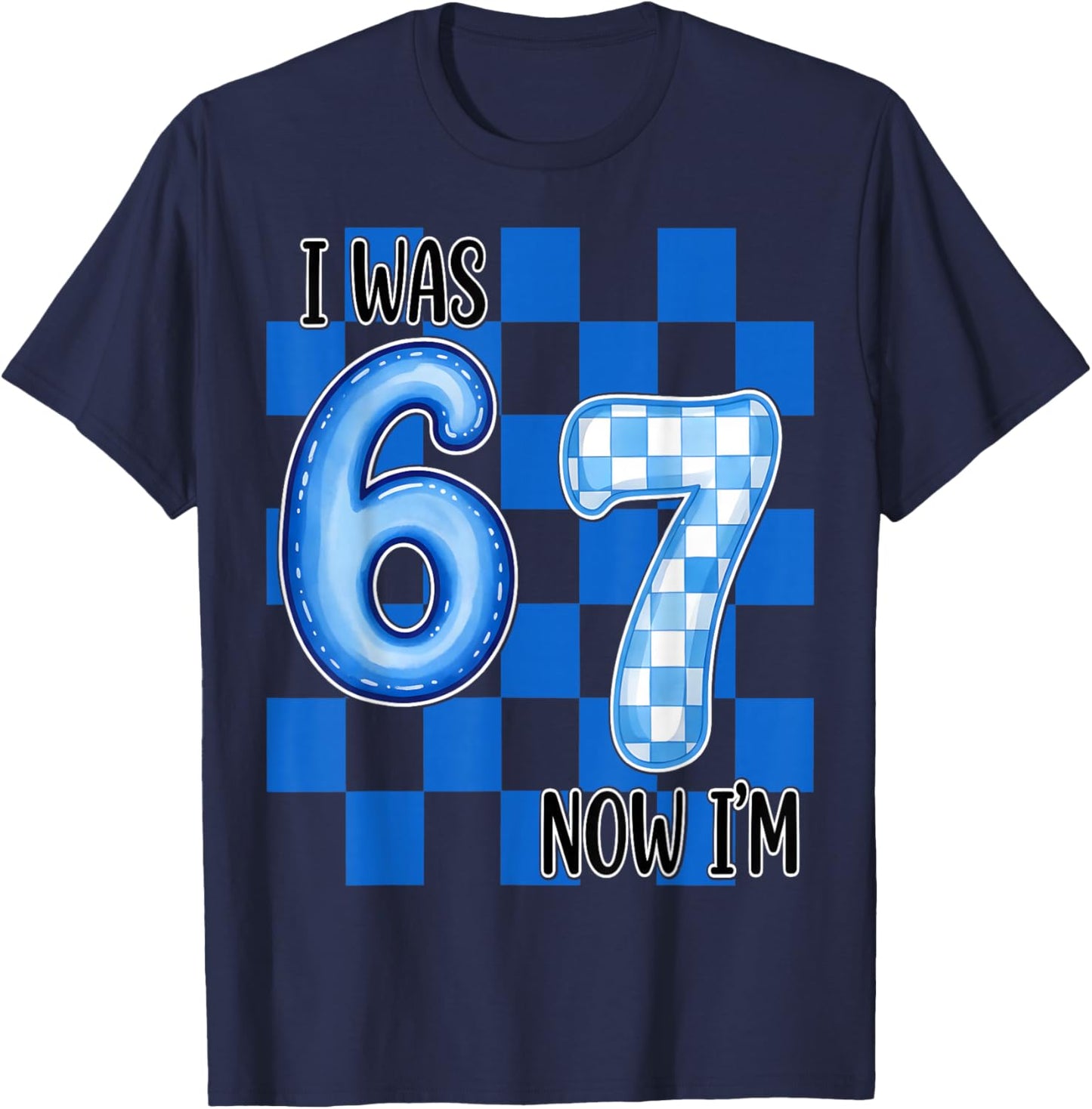 Blue Checkered I was 6 Now I'm 7 Funny 67 Birthday Boy Girl T-Shirt - T-Shirt | Navy