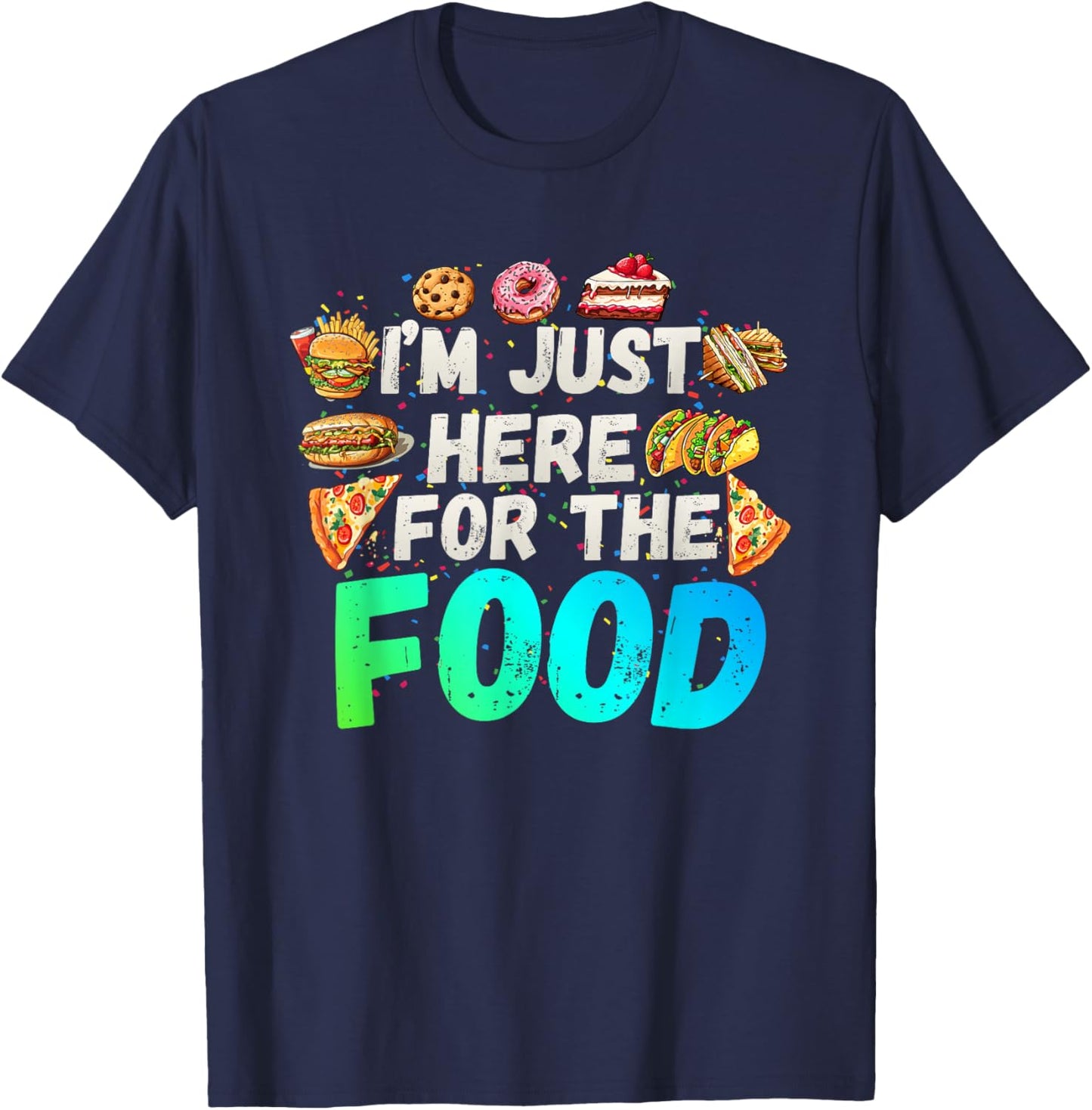 I'm just here for The Food Funny Foodie Humor Snack Lover T-Shirt - T-Shirt | Navy