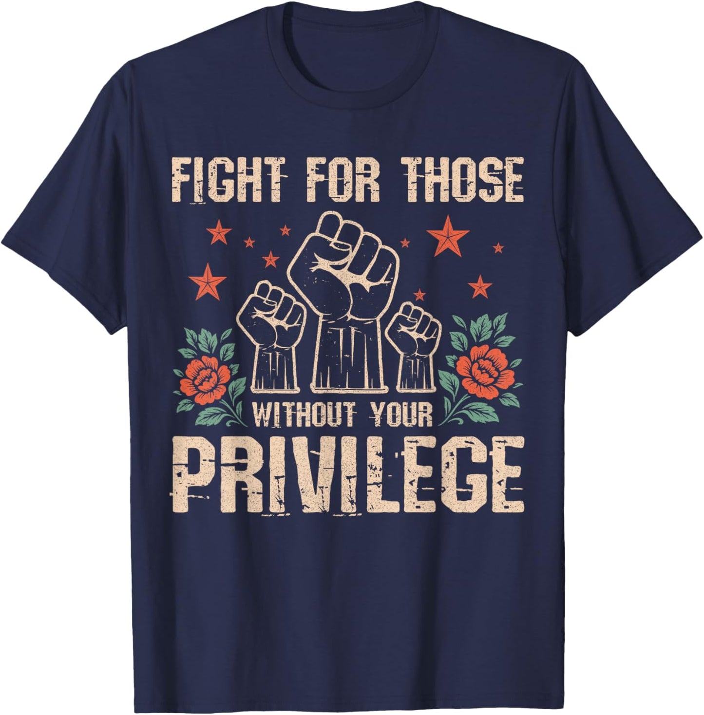 Fight for Those Without Your Privilege - Gifts Civil Rights T-Shirt - T-Shirt | Navy