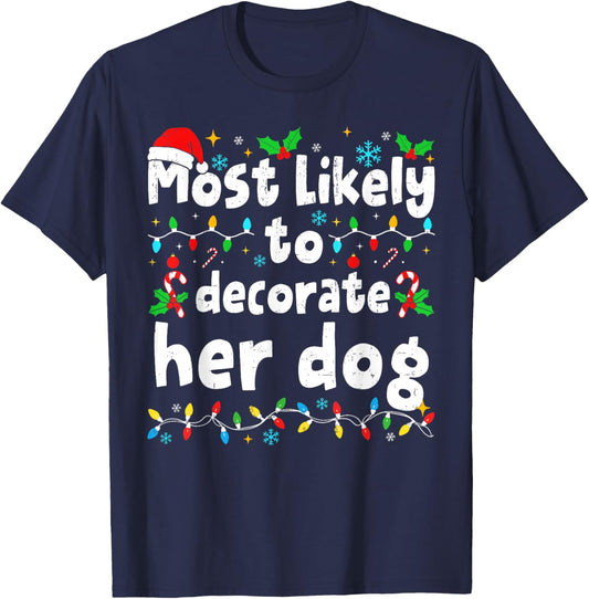 Most Likely to Decorate Her Dog Christmas Matching Family T-Shirt - T-Shirt | Navy