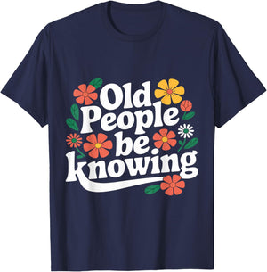 Old People Be Knowing Funny Retro Quote T-Shirt - T-Shirt | Navy