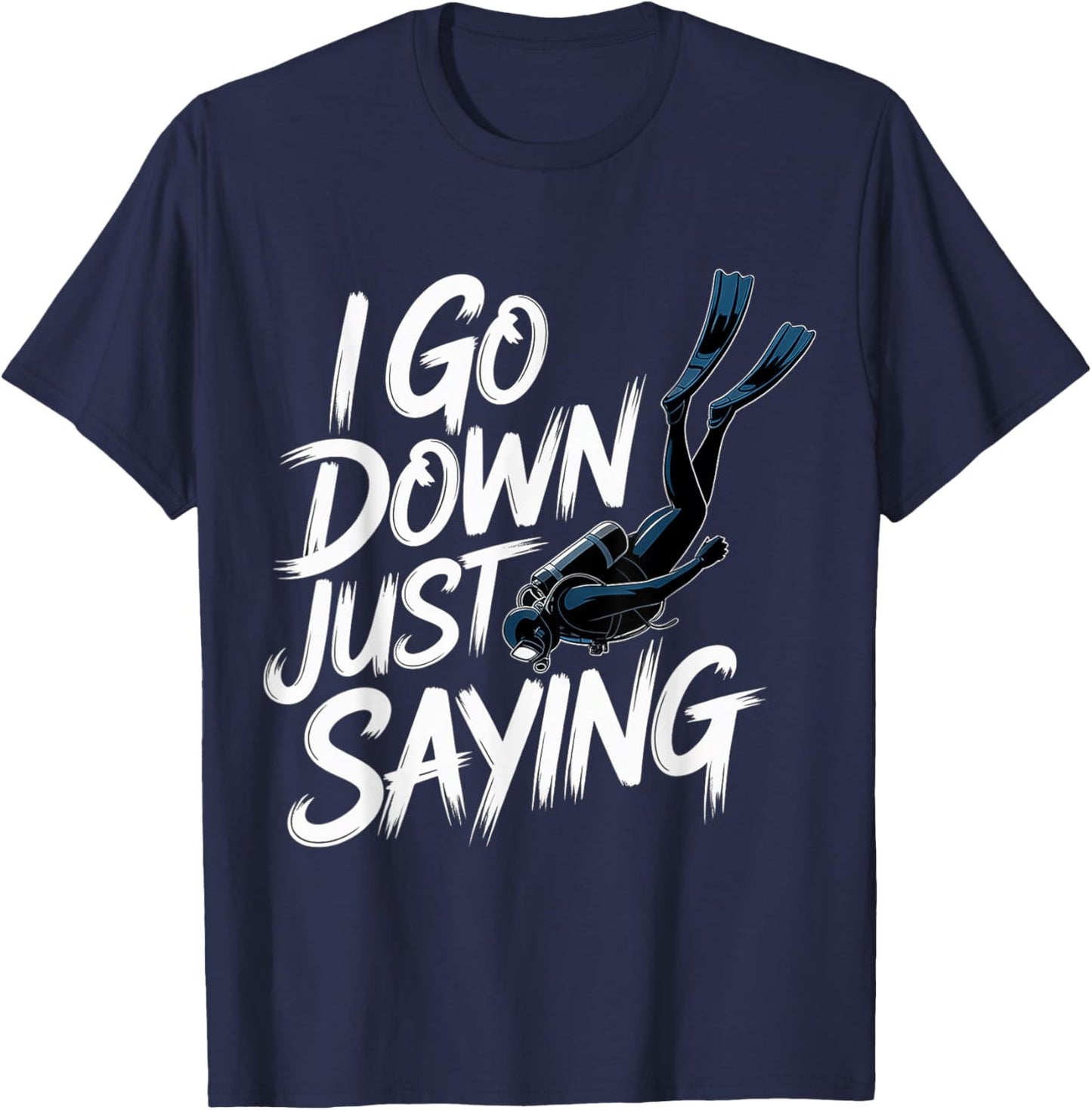 I Go Down Just Saying Deep Scuba Diving Sea T-Shirt - T-Shirt | Navy