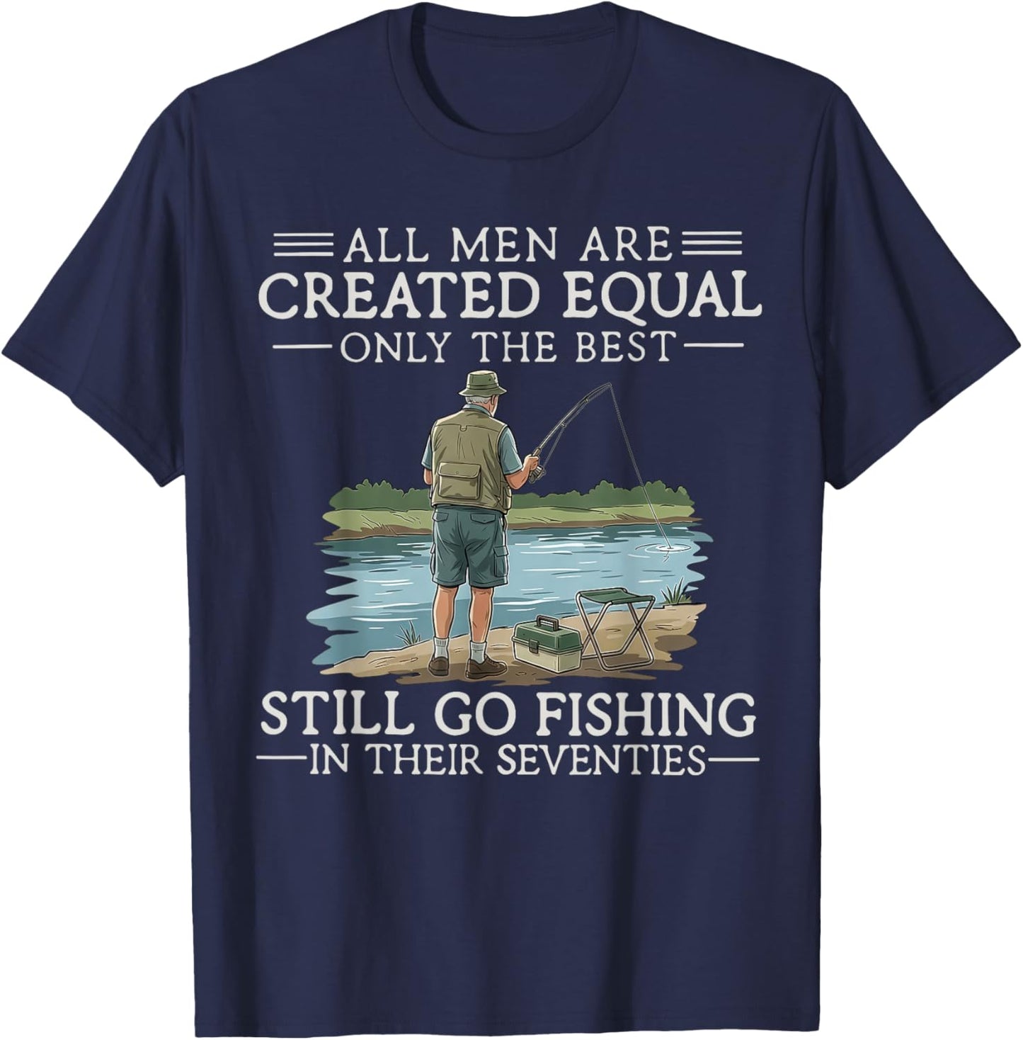 All Men are Created Equal But The Best Can Still Go Fishing T-Shirt - T-Shirt | Navy