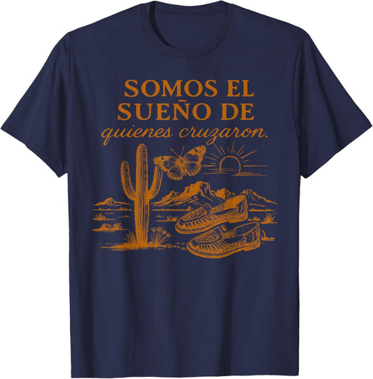 Somos el Sueño de Quienes Cruzaron, Mexican Immigrant Pride T-Shirt - T-Shirt | Navy