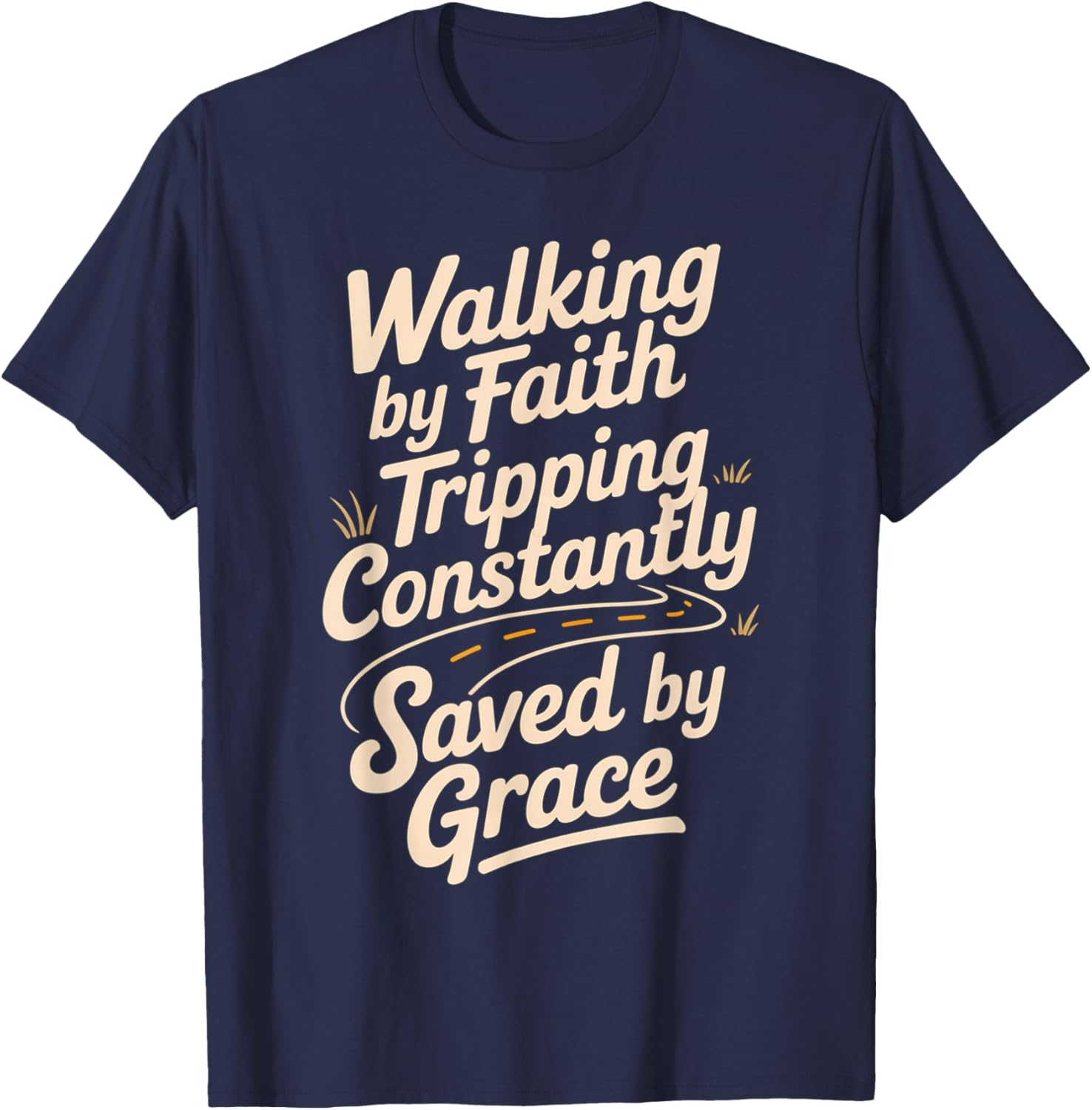 Walking by Faith Tripping Constantly Saved by Grace T-Shirt - T-Shirt | Navy