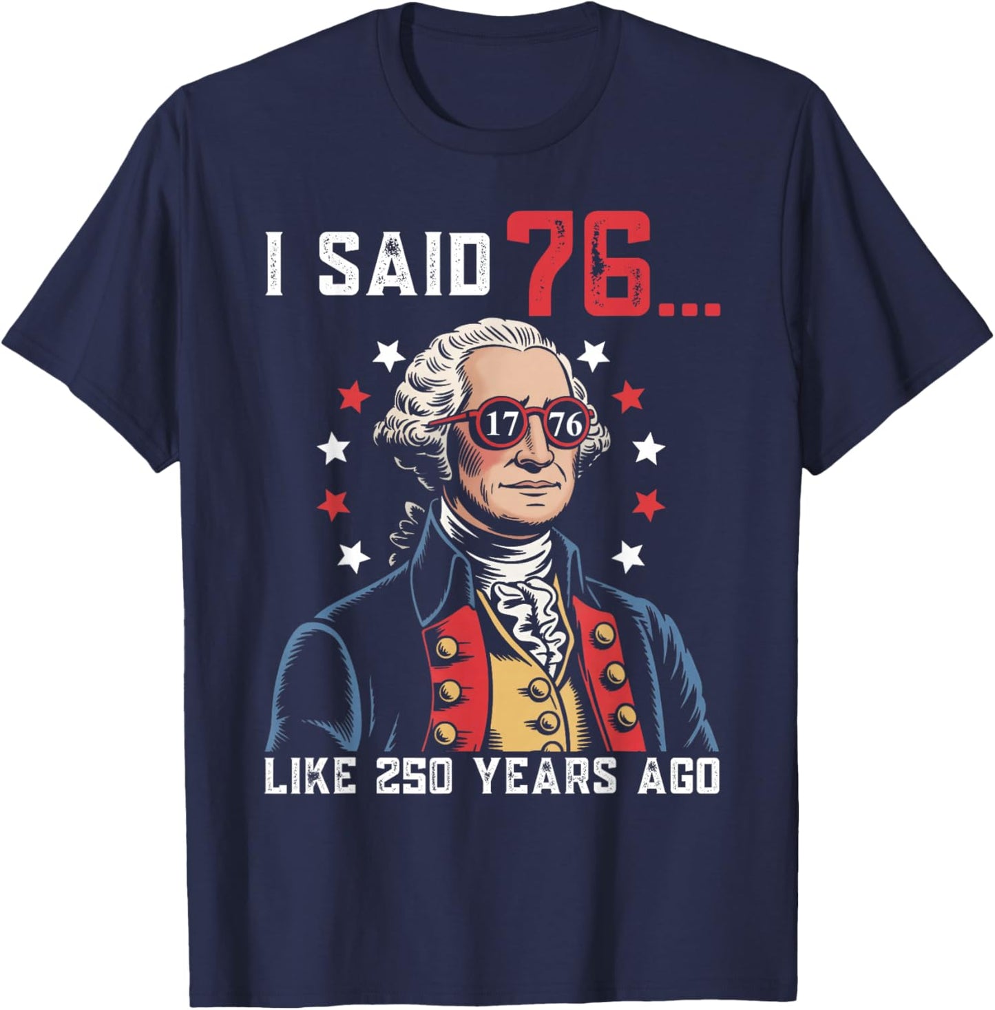 I Said 76 Like 250 Years Ago Funny George Washington 67 Meme T-Shirt - T-Shirt | Navy