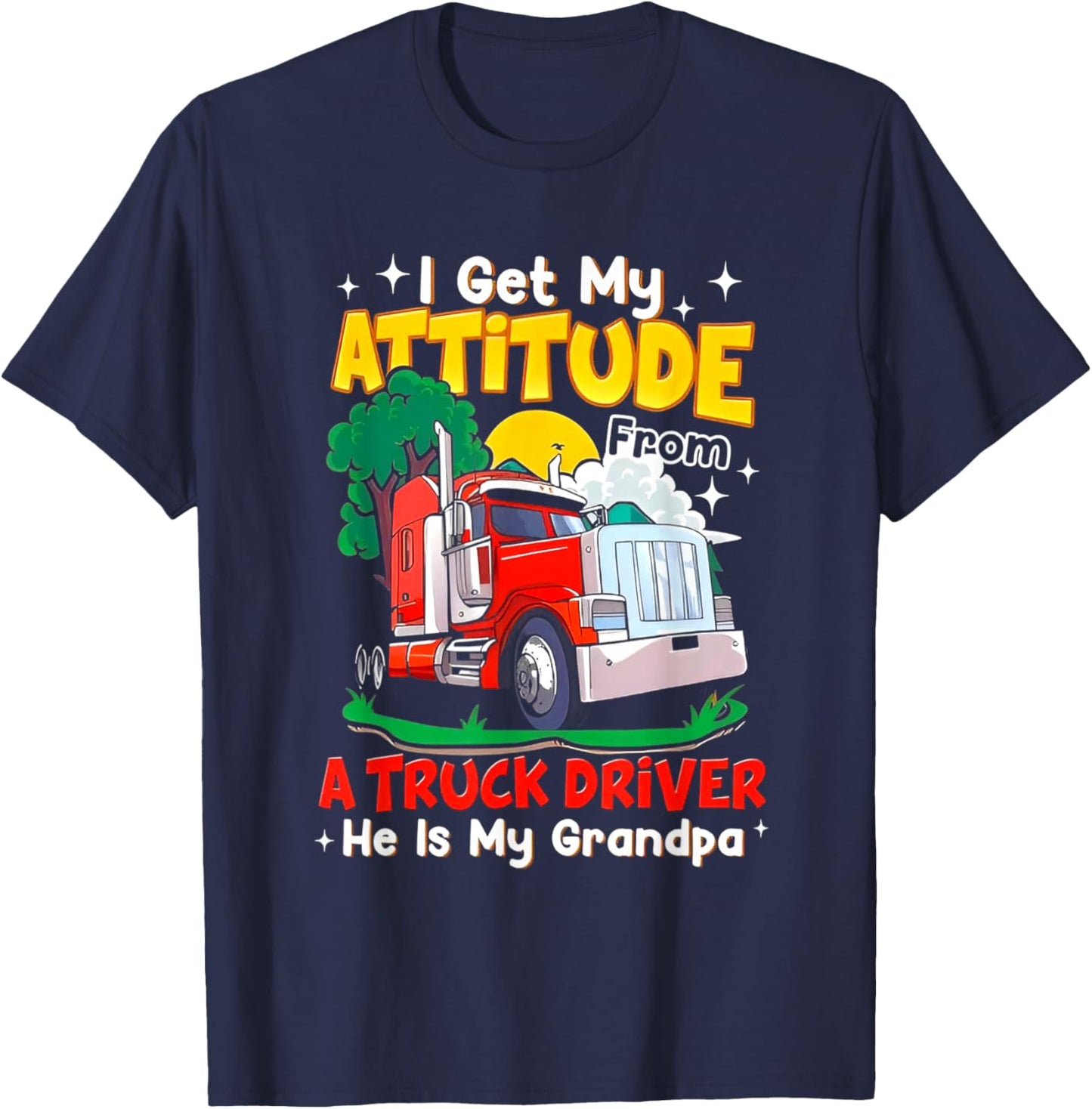 I Get My Attitude from A Truck Driver He is My Grandpa T-Shirt - T-Shirt | Navy