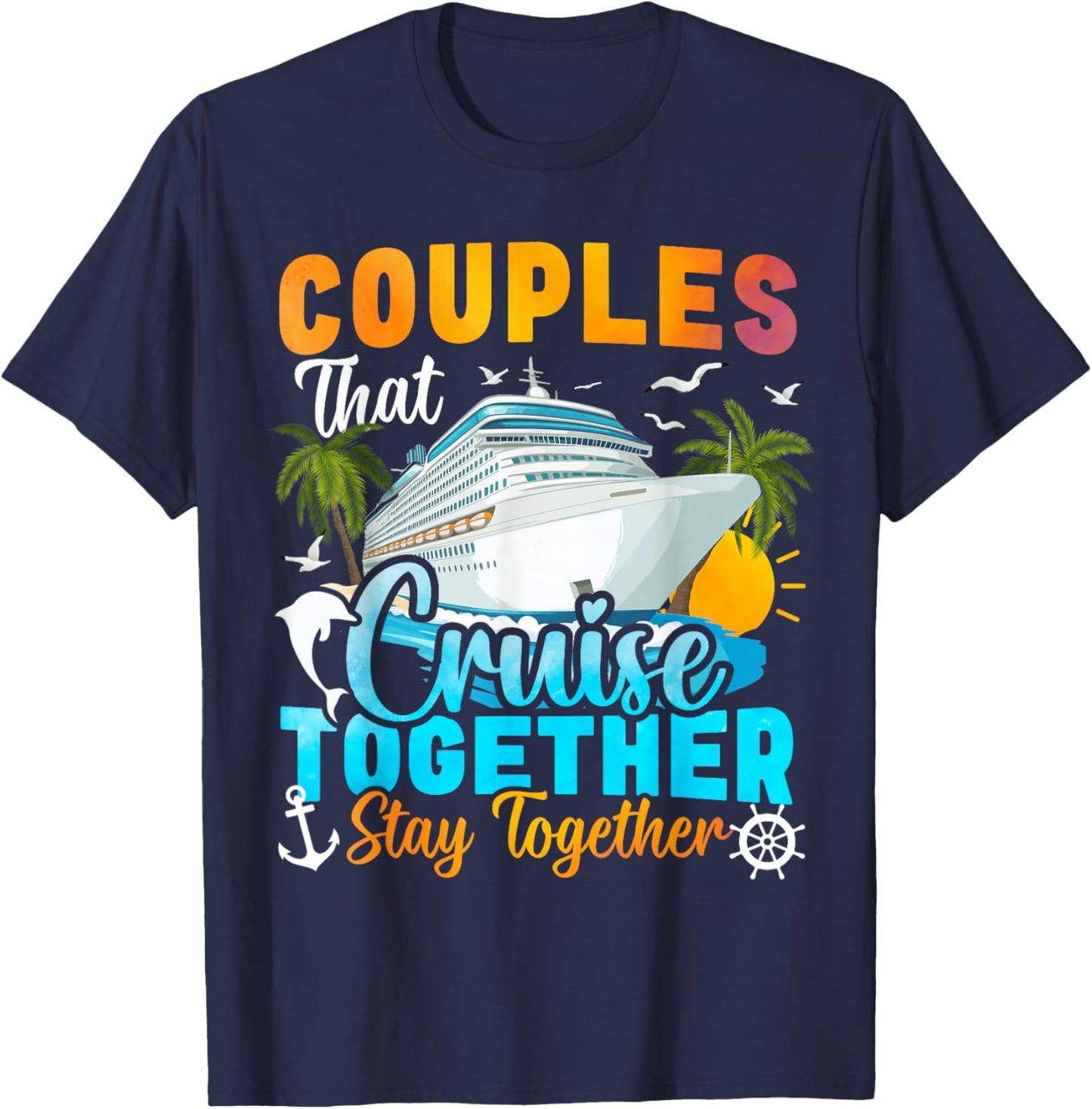Couples That Cruise Together Stay Together Couples Cruising T-Shirt - T-Shirt | Navy